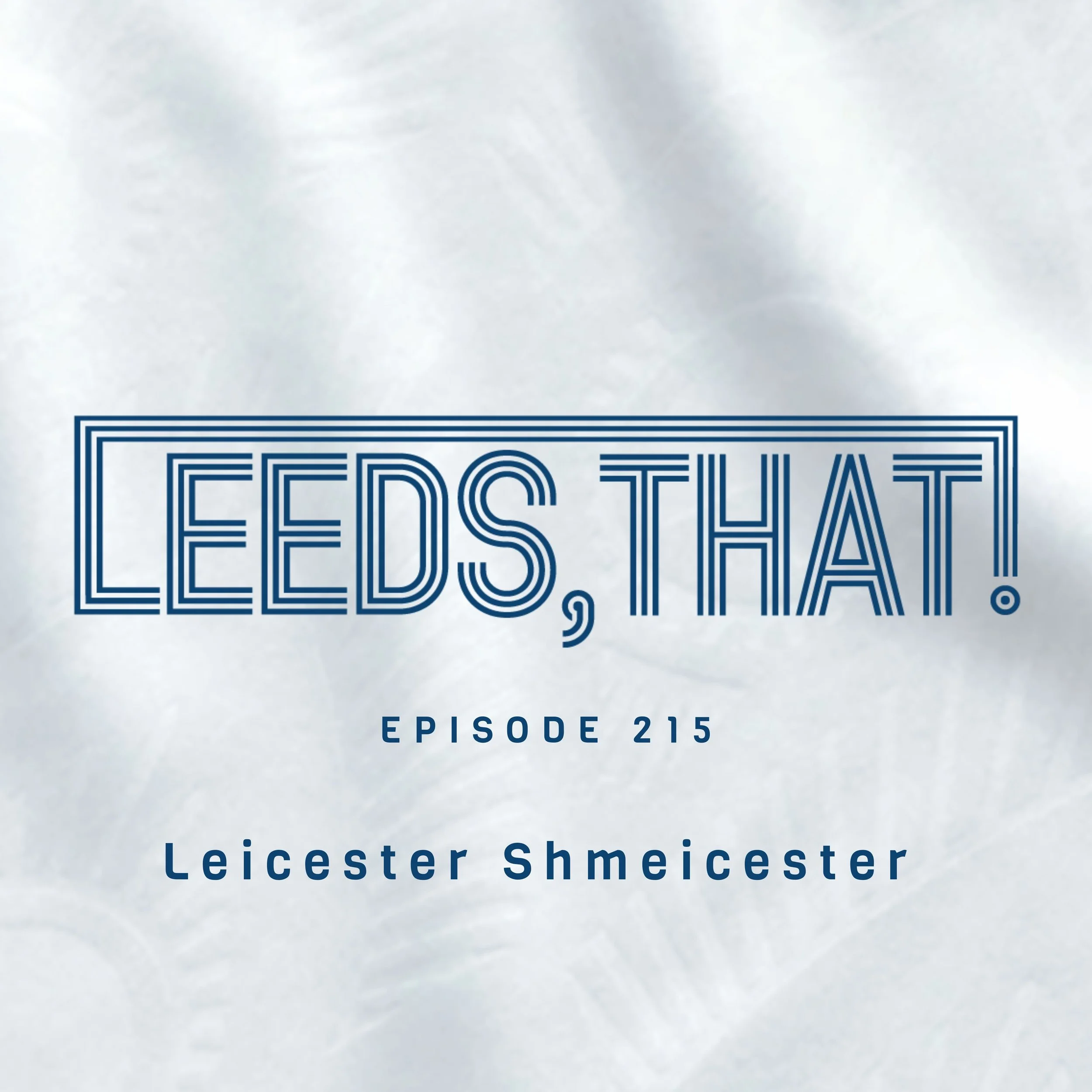 215 | Leicester Shmeicester 