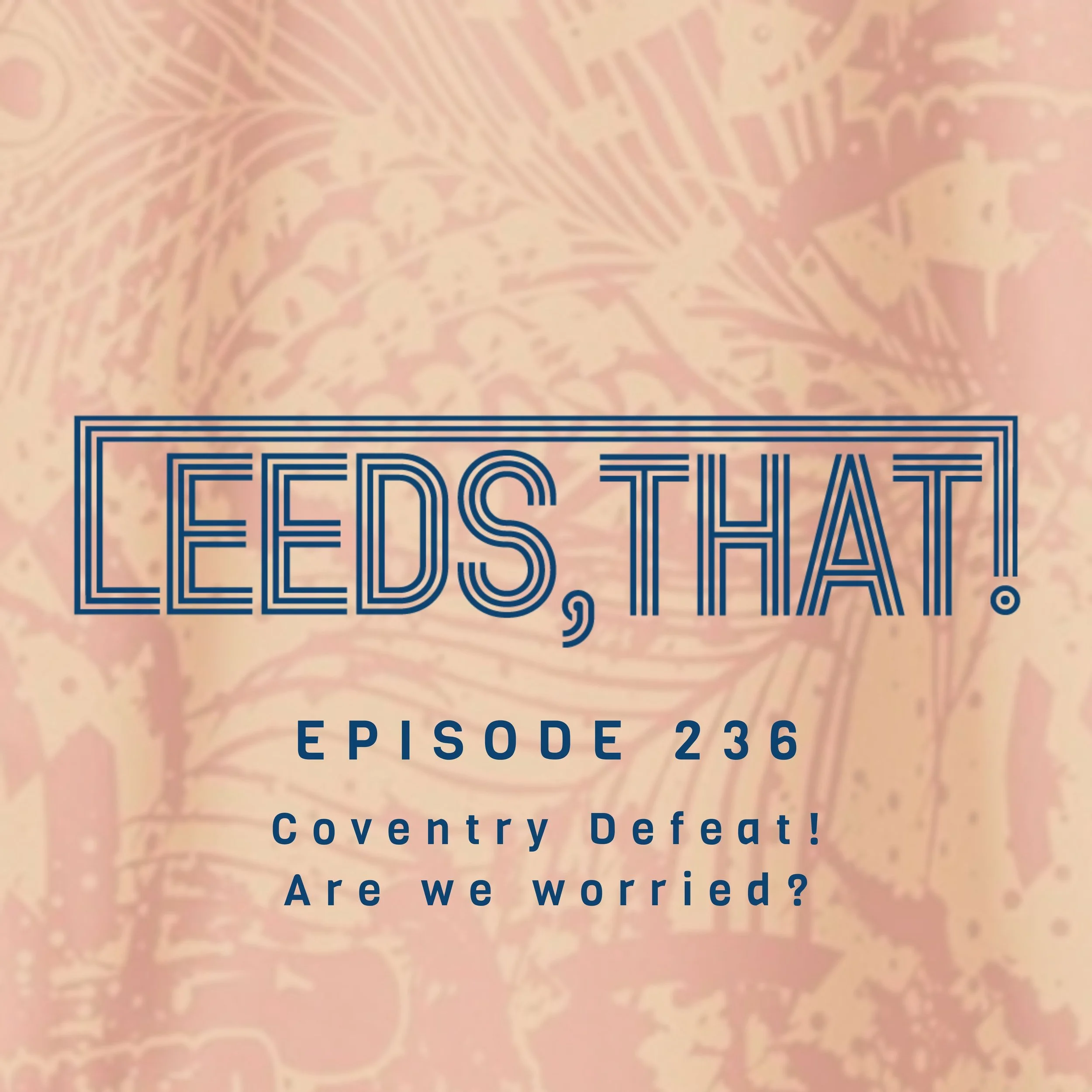  236 | Coventry Defeat!  Are we worried?