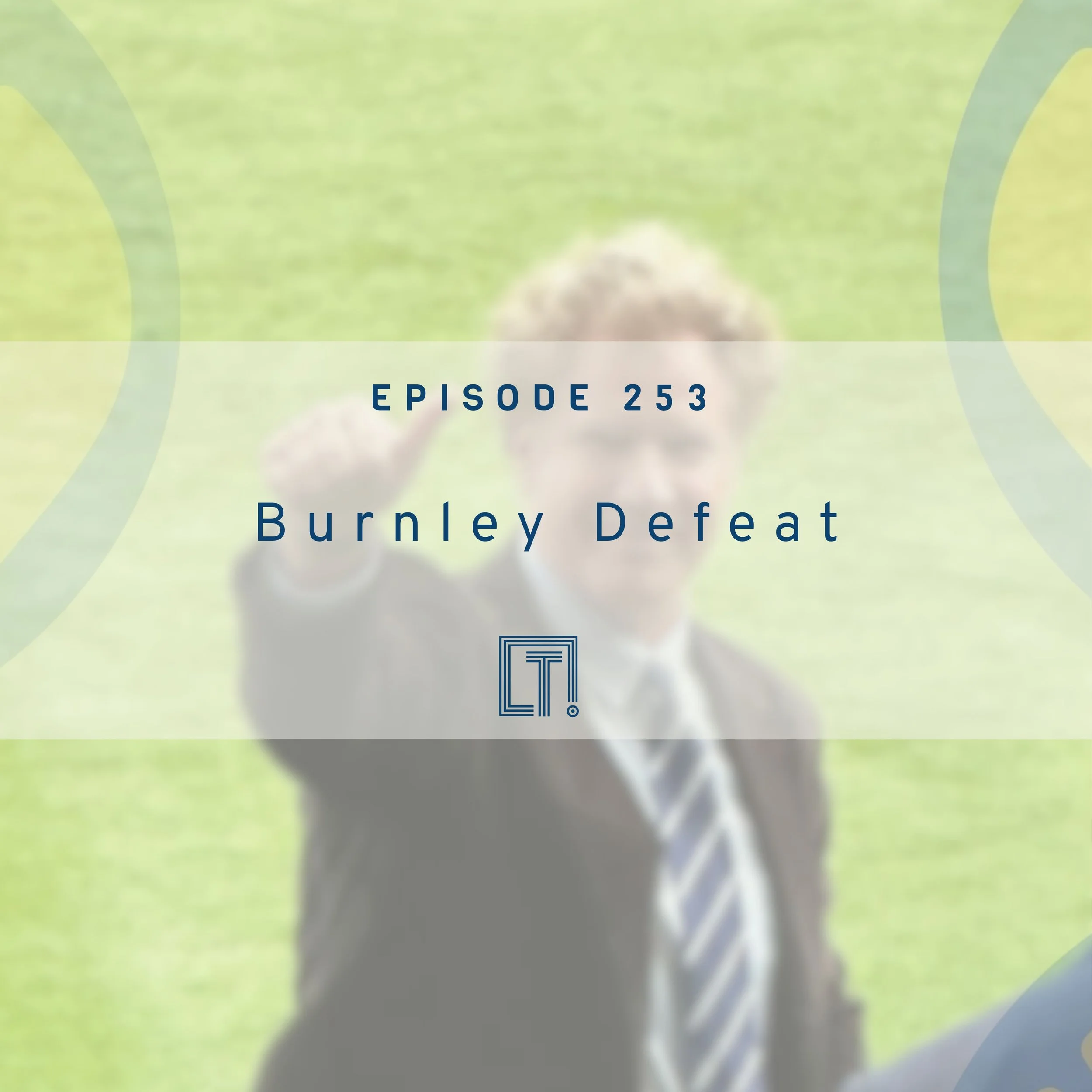 253 | Burnley Defeat