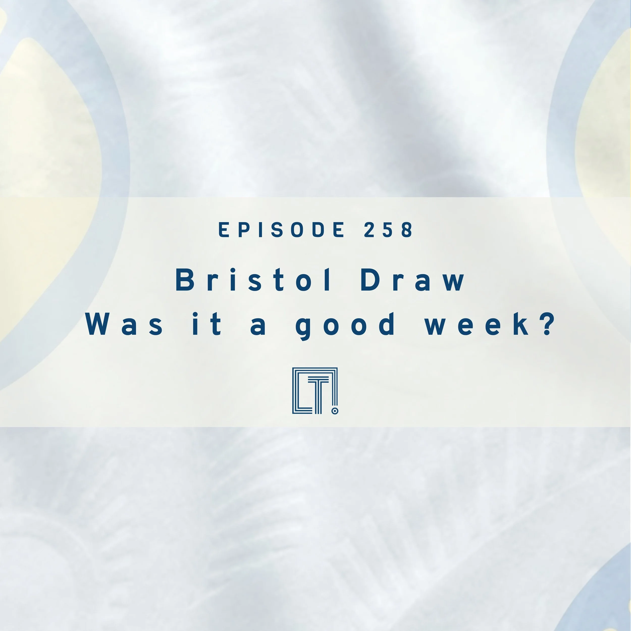 258 | Bristol Draw - was it a good week?