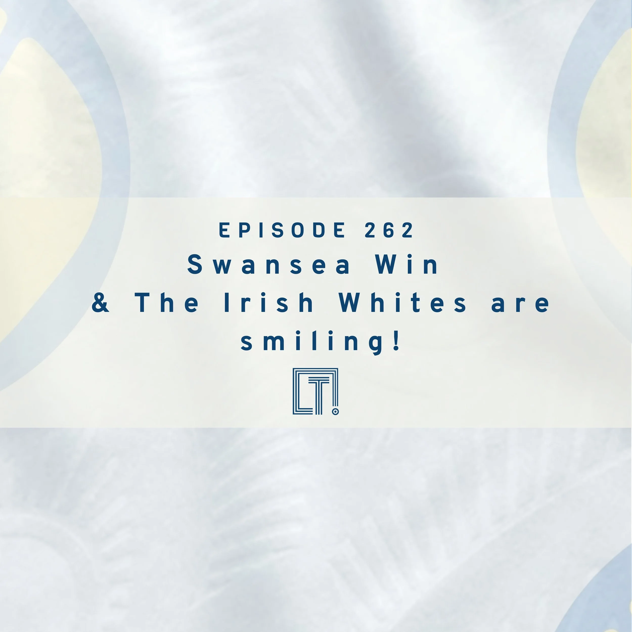 262 | Swansea Thriller  &amp; The Irish Whites are smiling!