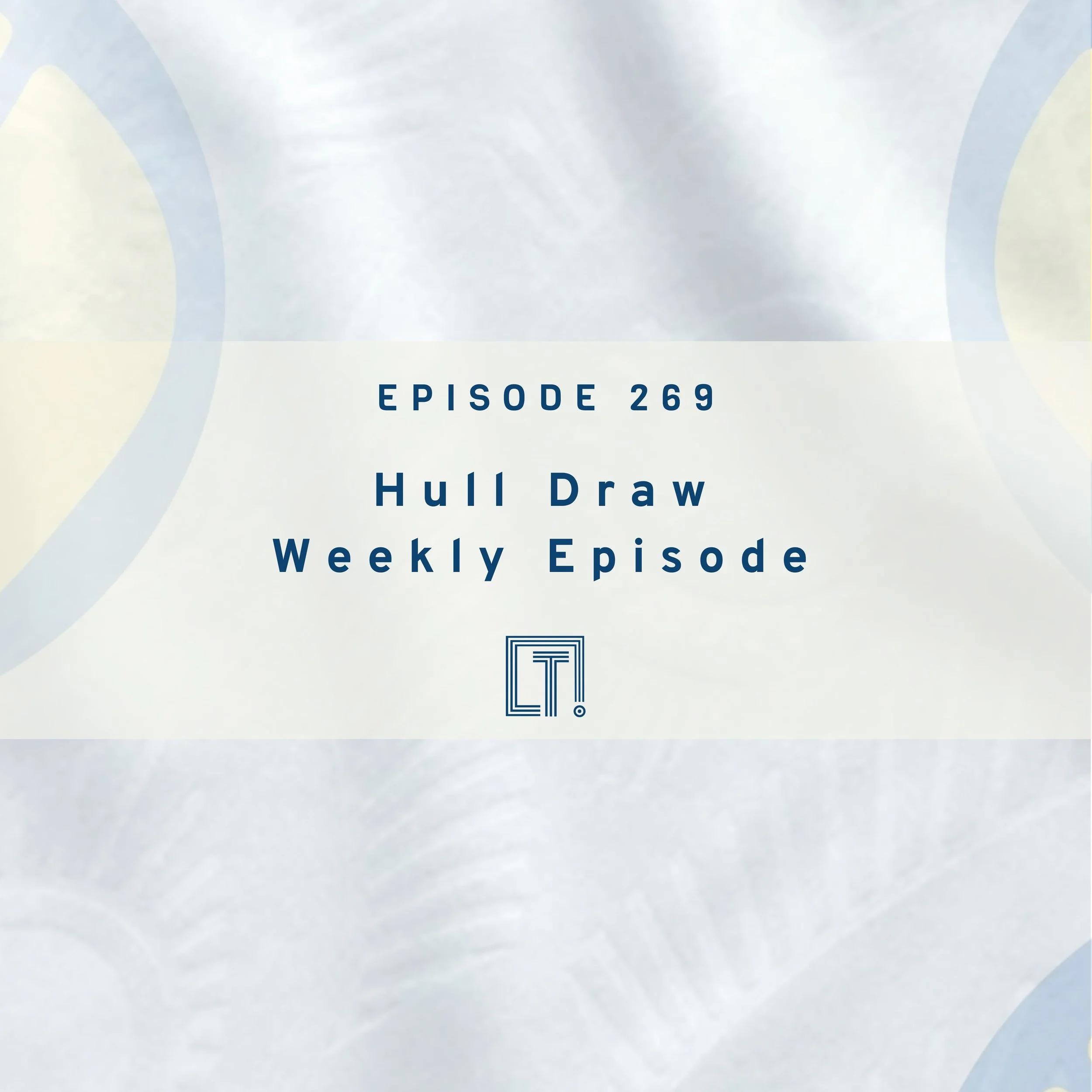 269 | Hull Draw - Weekly Episode 