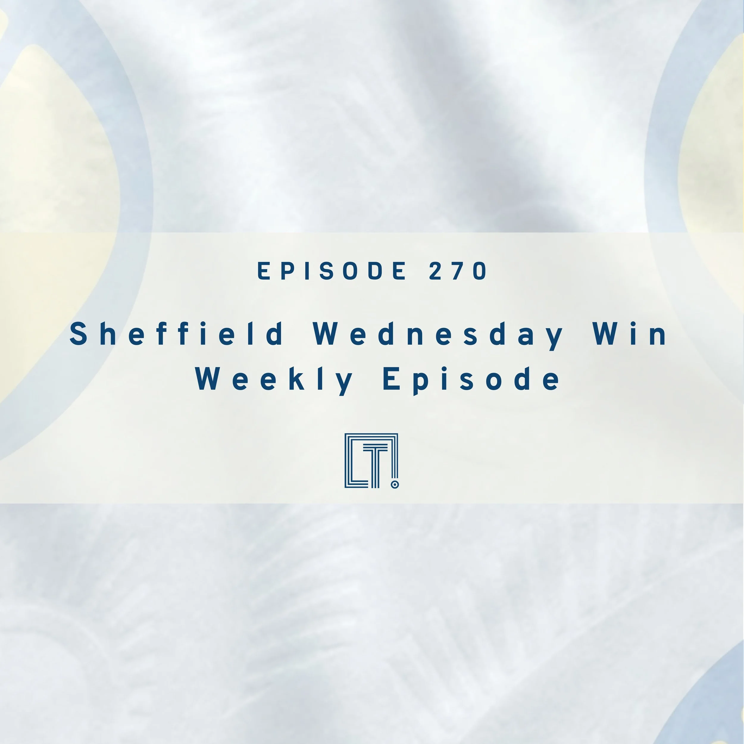 270 | Sheffield Wednesday Win - Weekly Episode