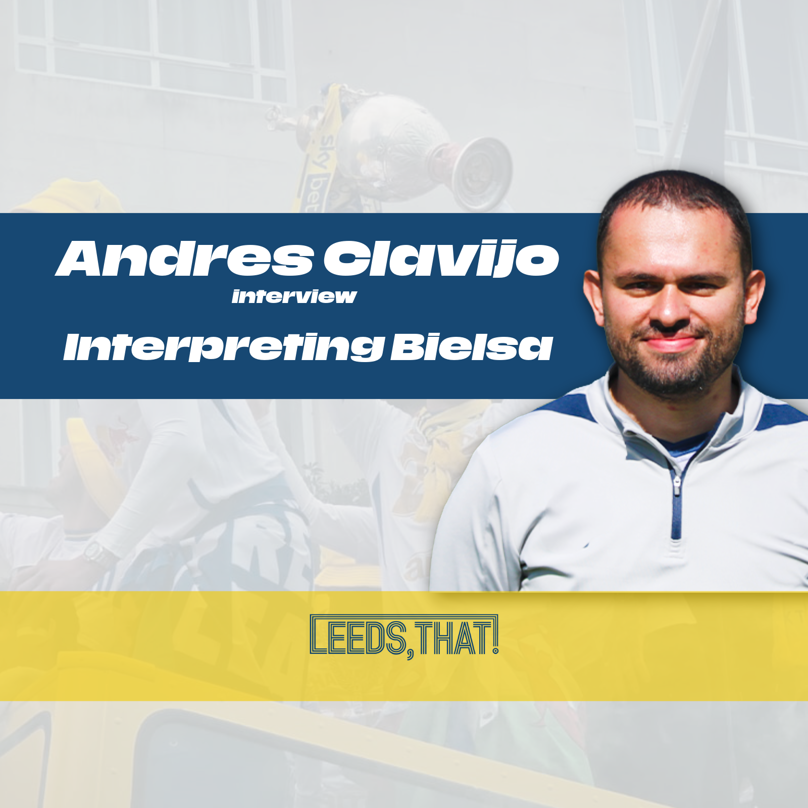 Tactician &amp; Translator: Andrés Clavijo on Life with Bielsa at Leeds United
