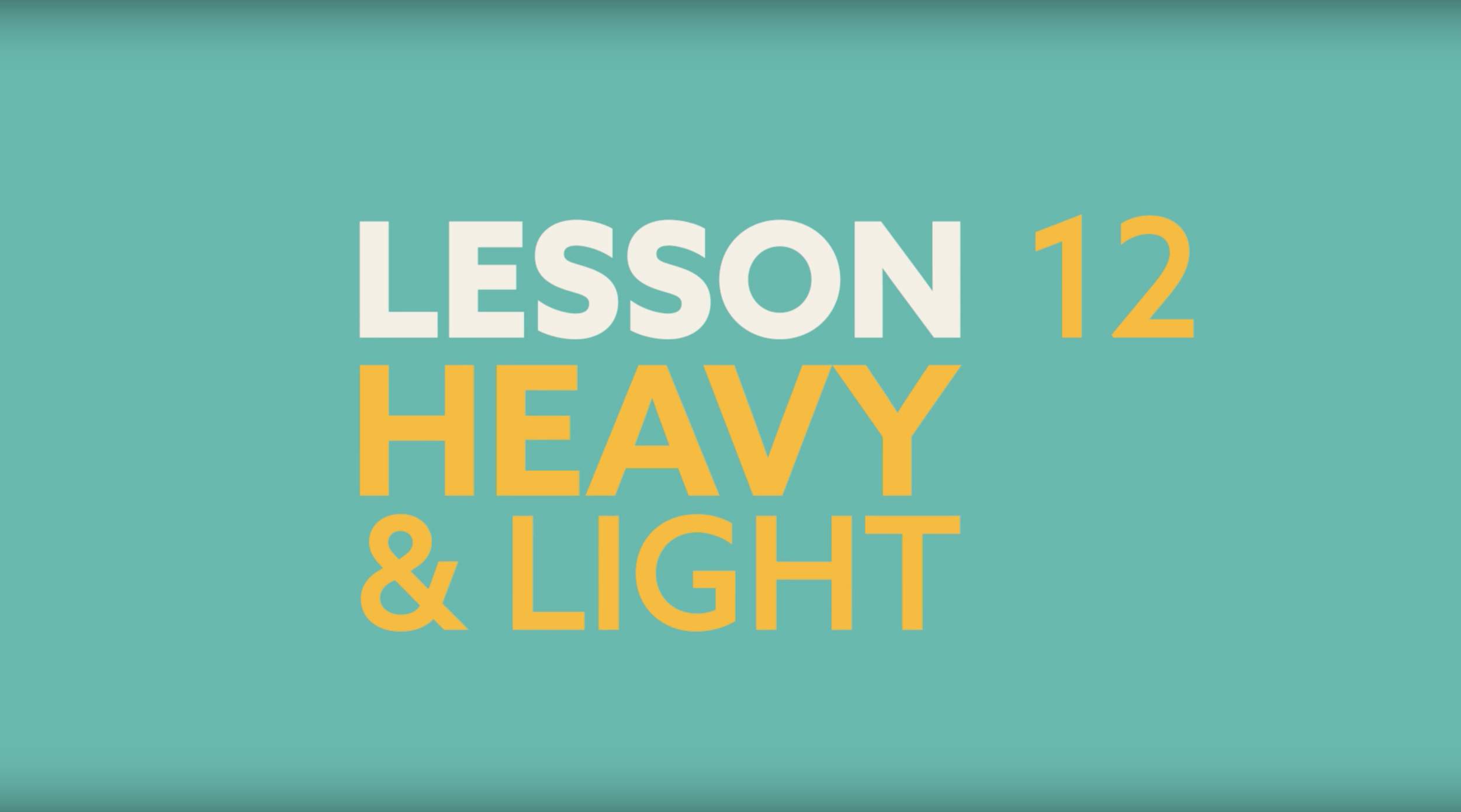 Lesson 12 - Heavy &amp; Light