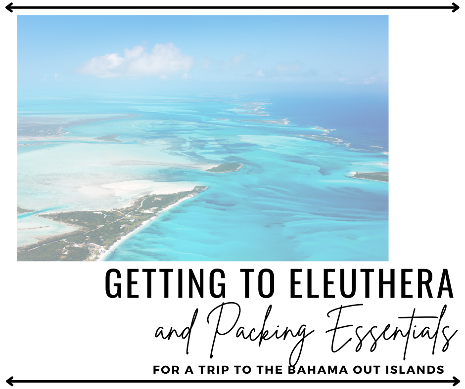Getting to Eleuthera &amp; What to Pack