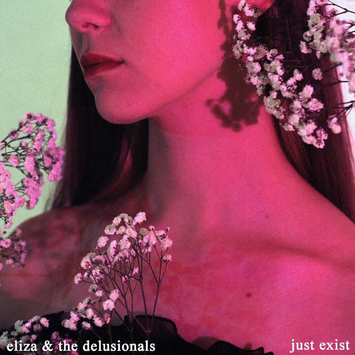 Just Exist, Eliza &amp; The Delusionals, 2019