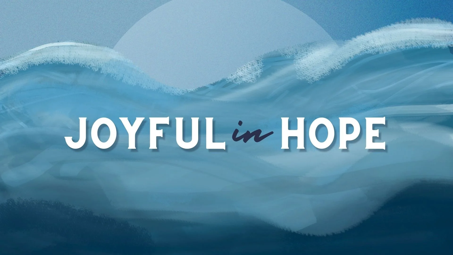 Joyful In Hope - "That God Works In Us"
