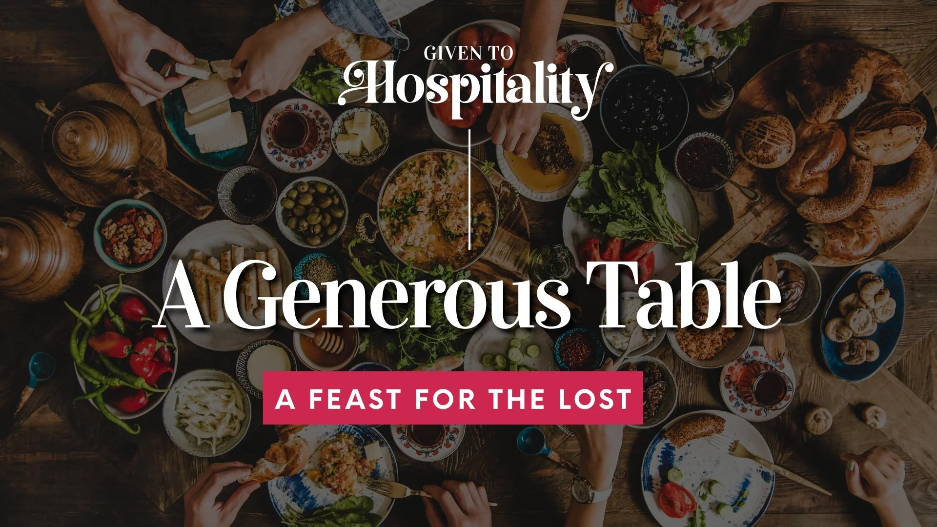 Given to Hospitality - A Generous Table -"A Feast for the Lost"
