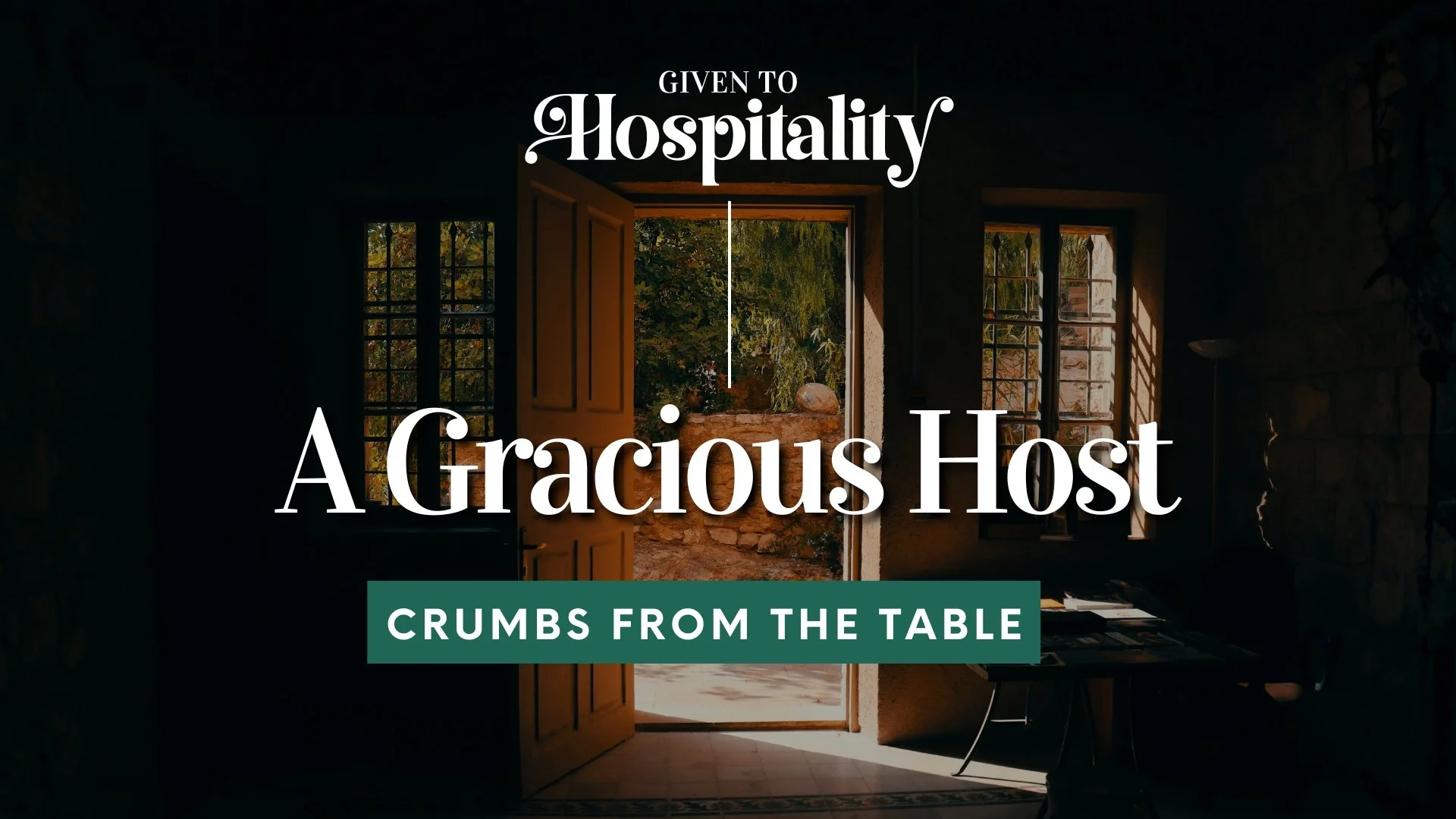 Given to Hospitality - A Gracious Host - "Crumbs from the Table"