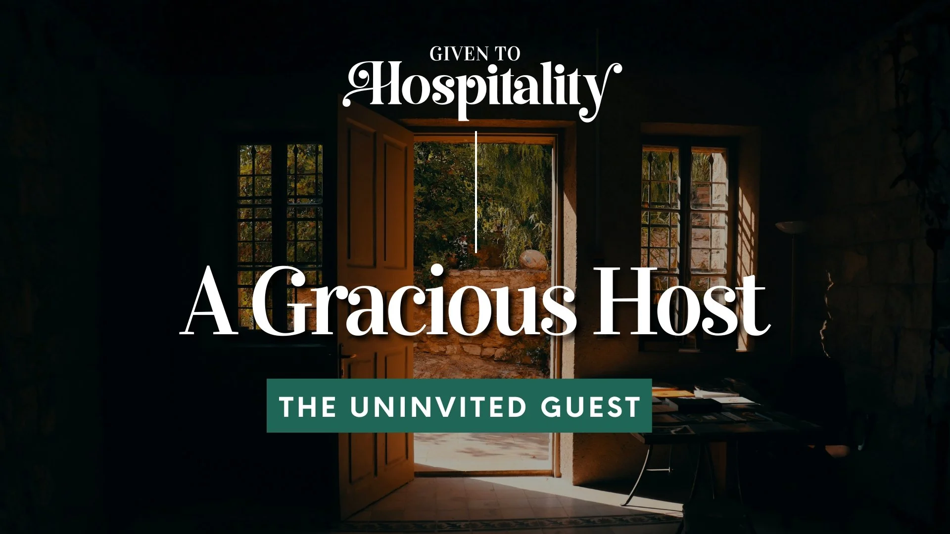 Given to Hospitality - A Gracious Host - "The Uninvited Guest"