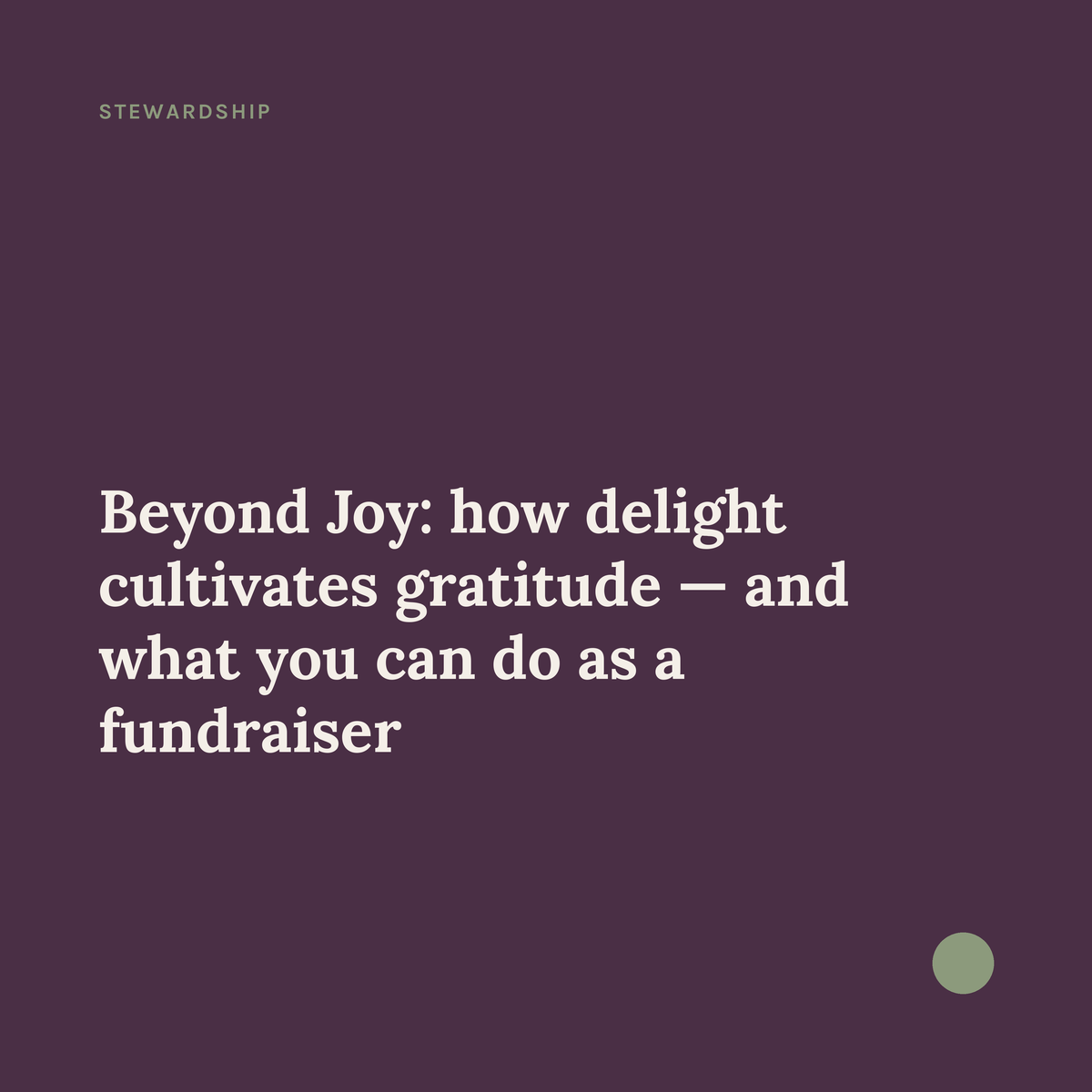 Beyond Joy: How Delight Cultivates Gratitude — and What You Can Do as a Fundraiser