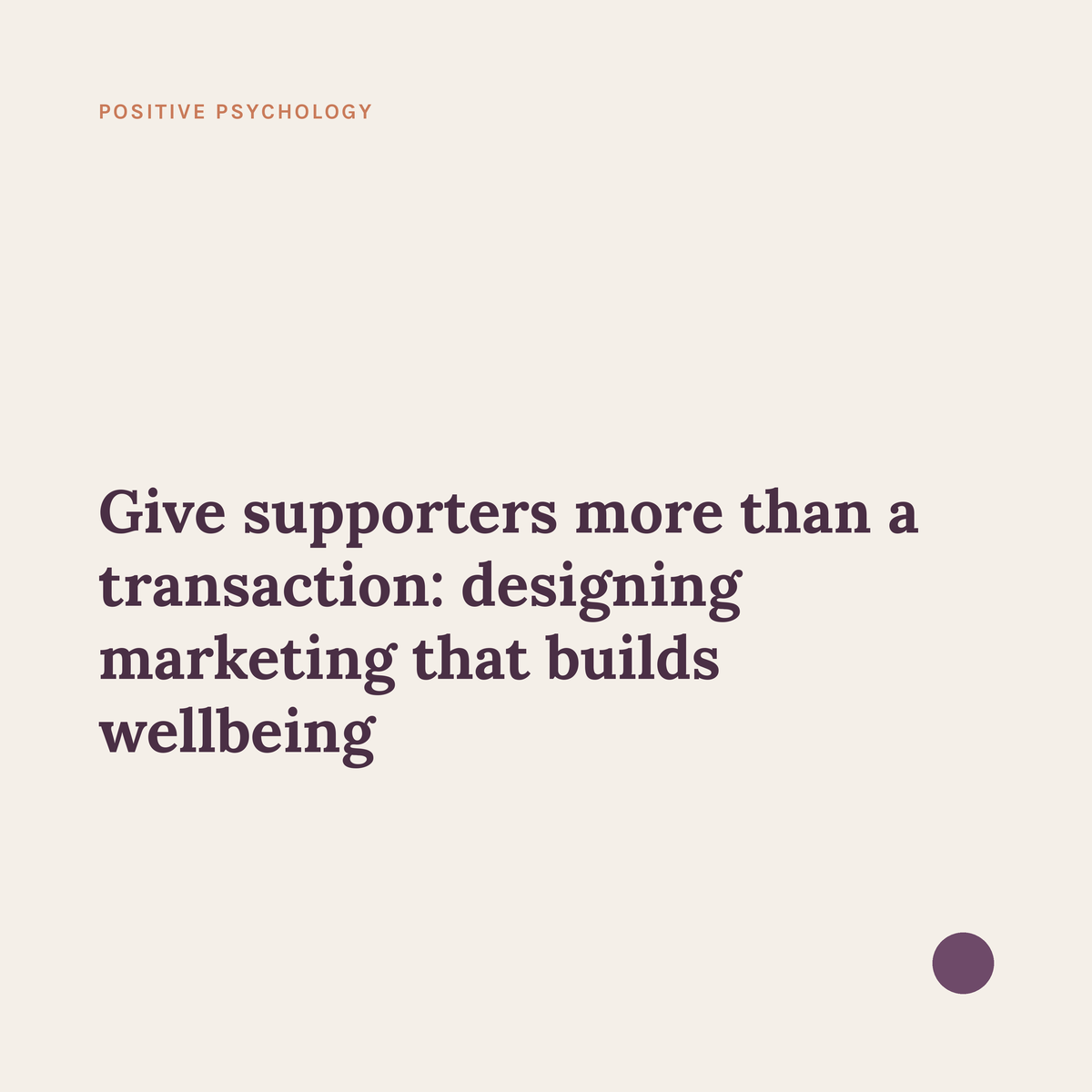 Give supporters more than a transaction: designing marketing that builds wellbeing