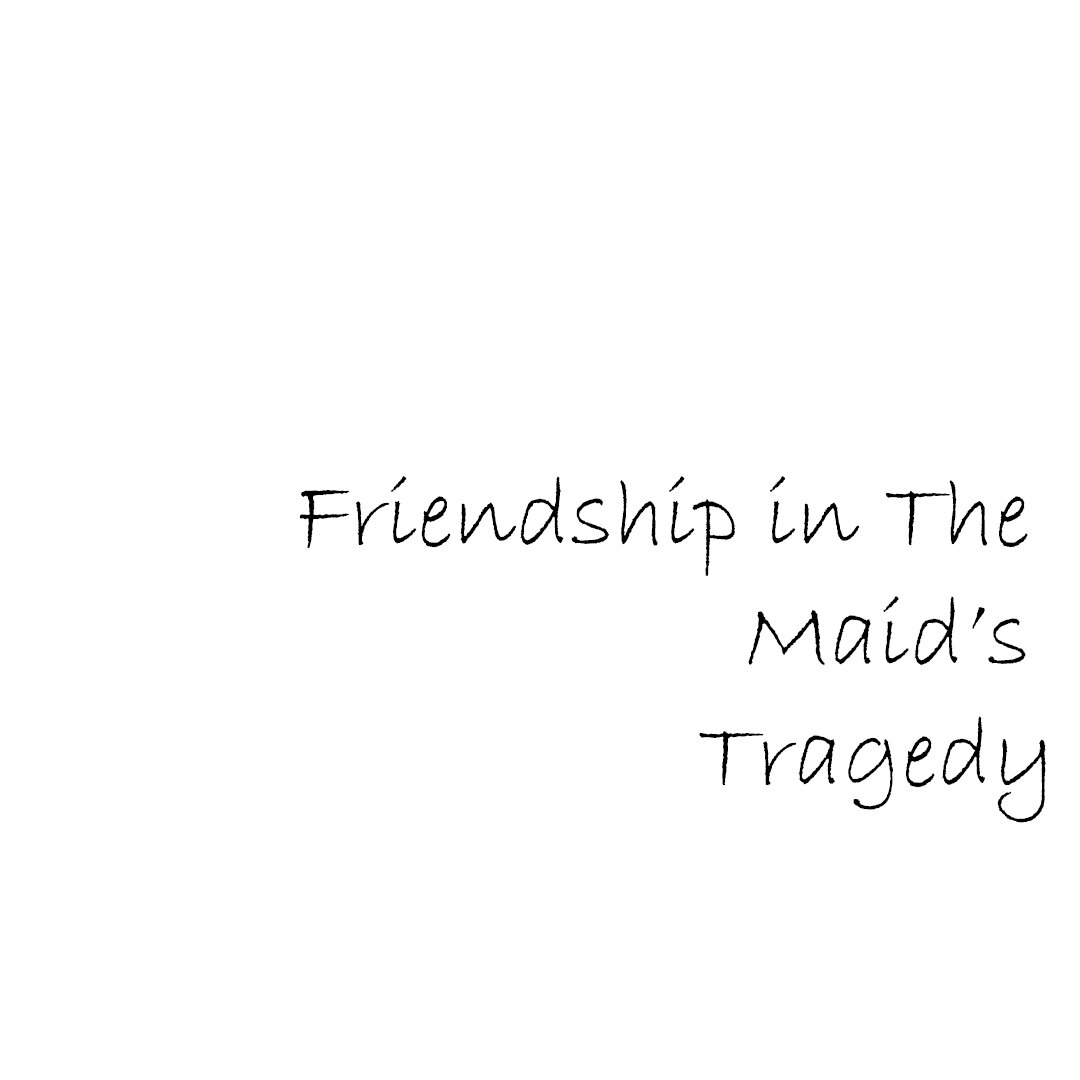 Friendship in the Maid's Tragedy.jpg