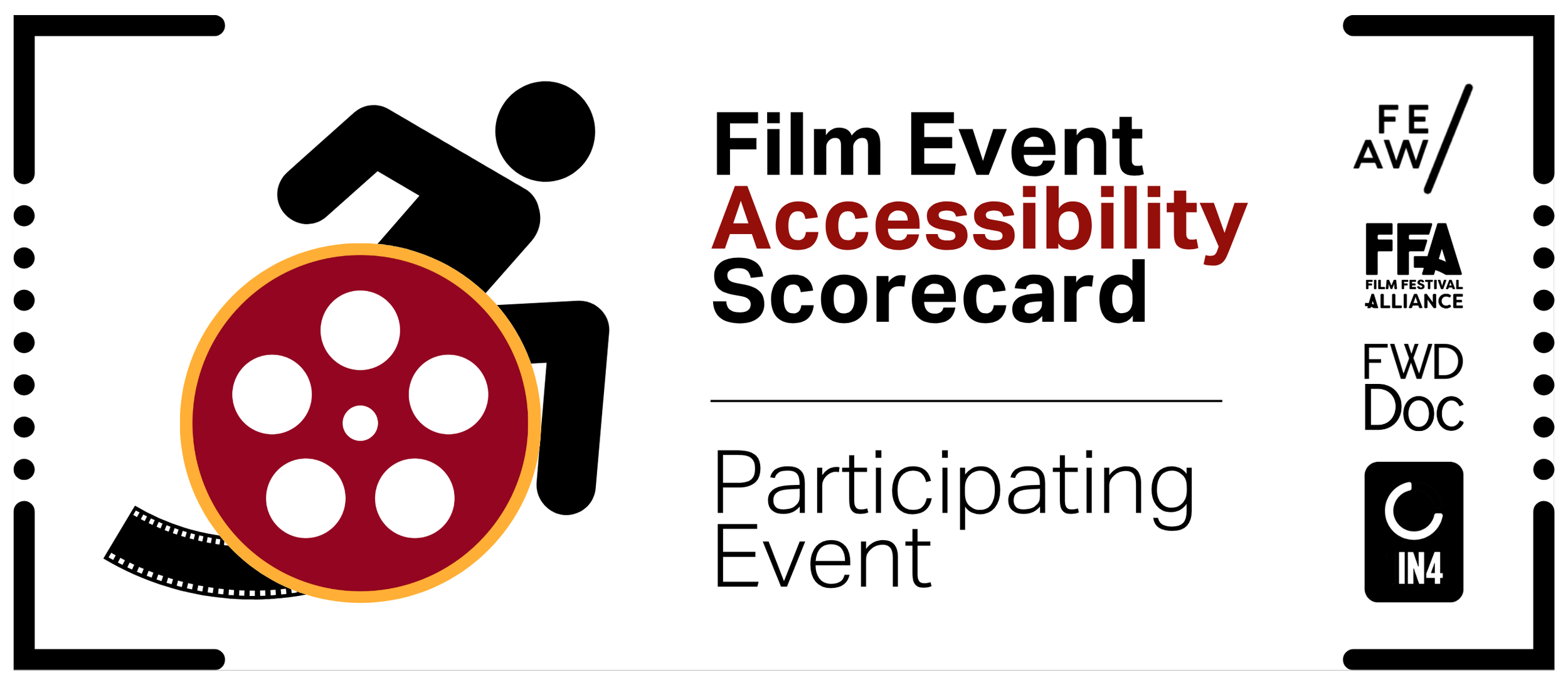 Inside modern laurels, a person pushing a wheelchair with a wheel made of a film reel. Text says, “Film Event Accessibility Scorecard Participating Event Participating Event. Presented by FEAW, Film Festival Alliance, FWD-Doc, 1 in 4 Coalition.”
