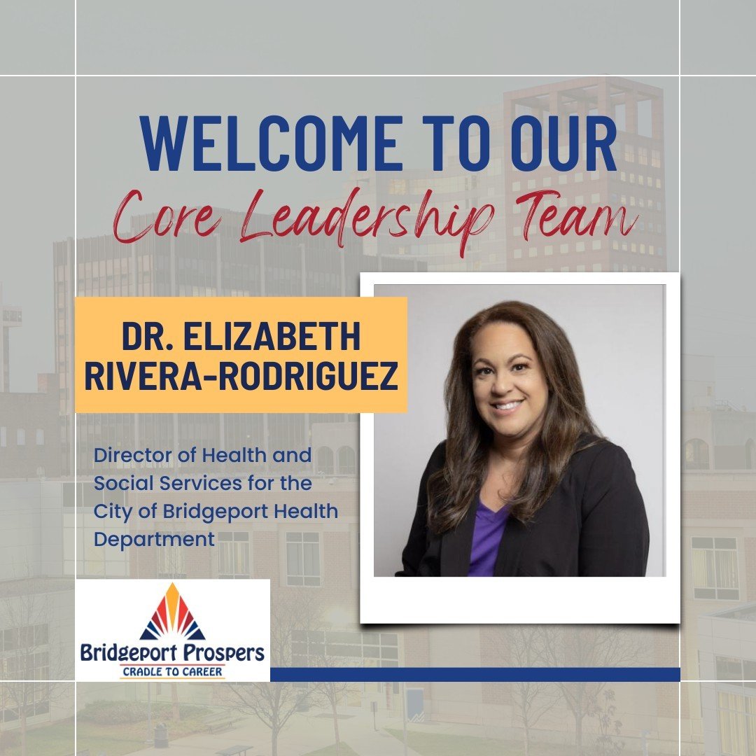 We are thrilled to welcome Dr. Elizabeth Rivera-Rodriguez as the newest member of our Core Leadership Team. Elizabeth is from Bridgeport and has an incredible history as a leader in our community as she was formally the Chief Operations Officer for O