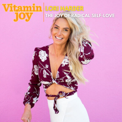 Episode 25: The Joy of Radical Self-Love with Lori Harder
