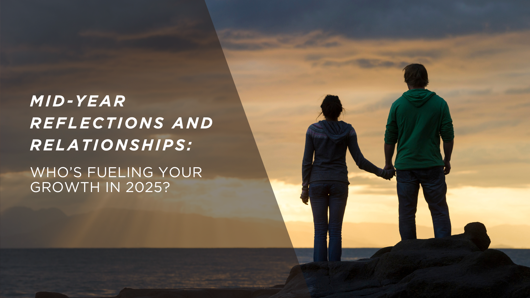 Mid-Year Reflections and Relationships: Who’s Fueling Your Growth in 2025?