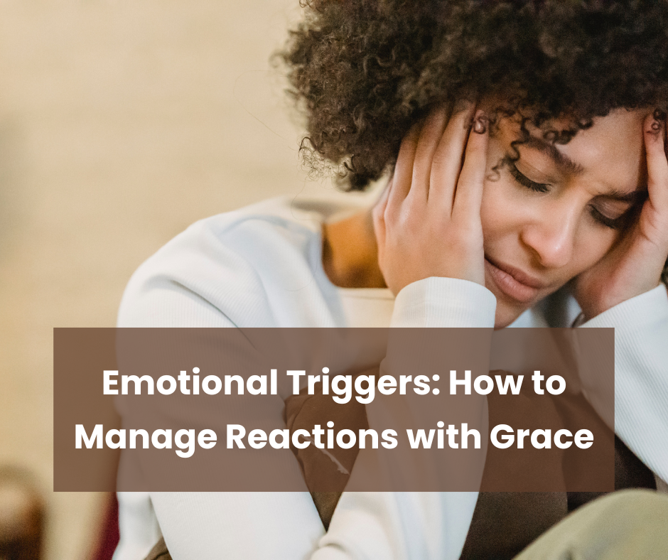 Emotional Triggers: How to Manage Reactions with Grace