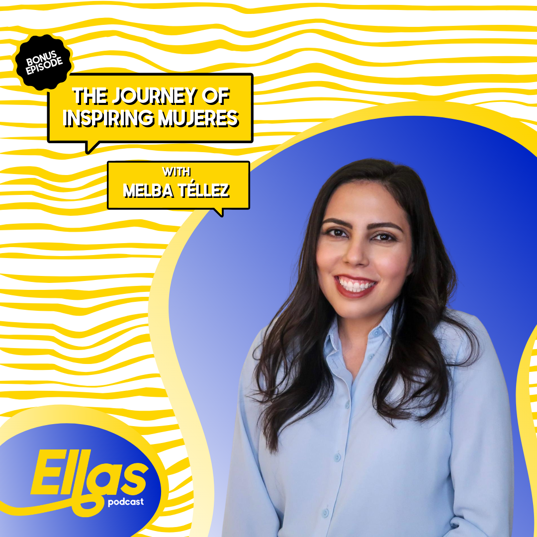 The Journey of Inspiring Mujeres with Melba Tellez | Bonus Episode