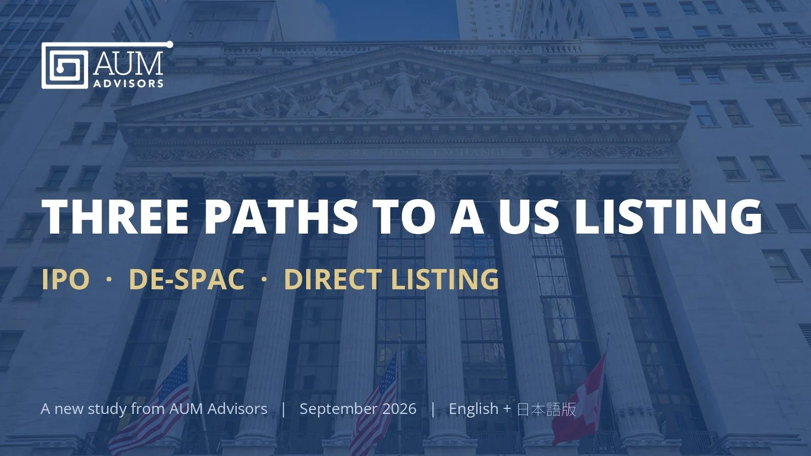 Title slide for a presentation from AUM Advisors titled 'Three Paths to a US Listing' discussing IPO, De-SPAC, and Direct Listing, with a background image of the New York Stock Exchange building.