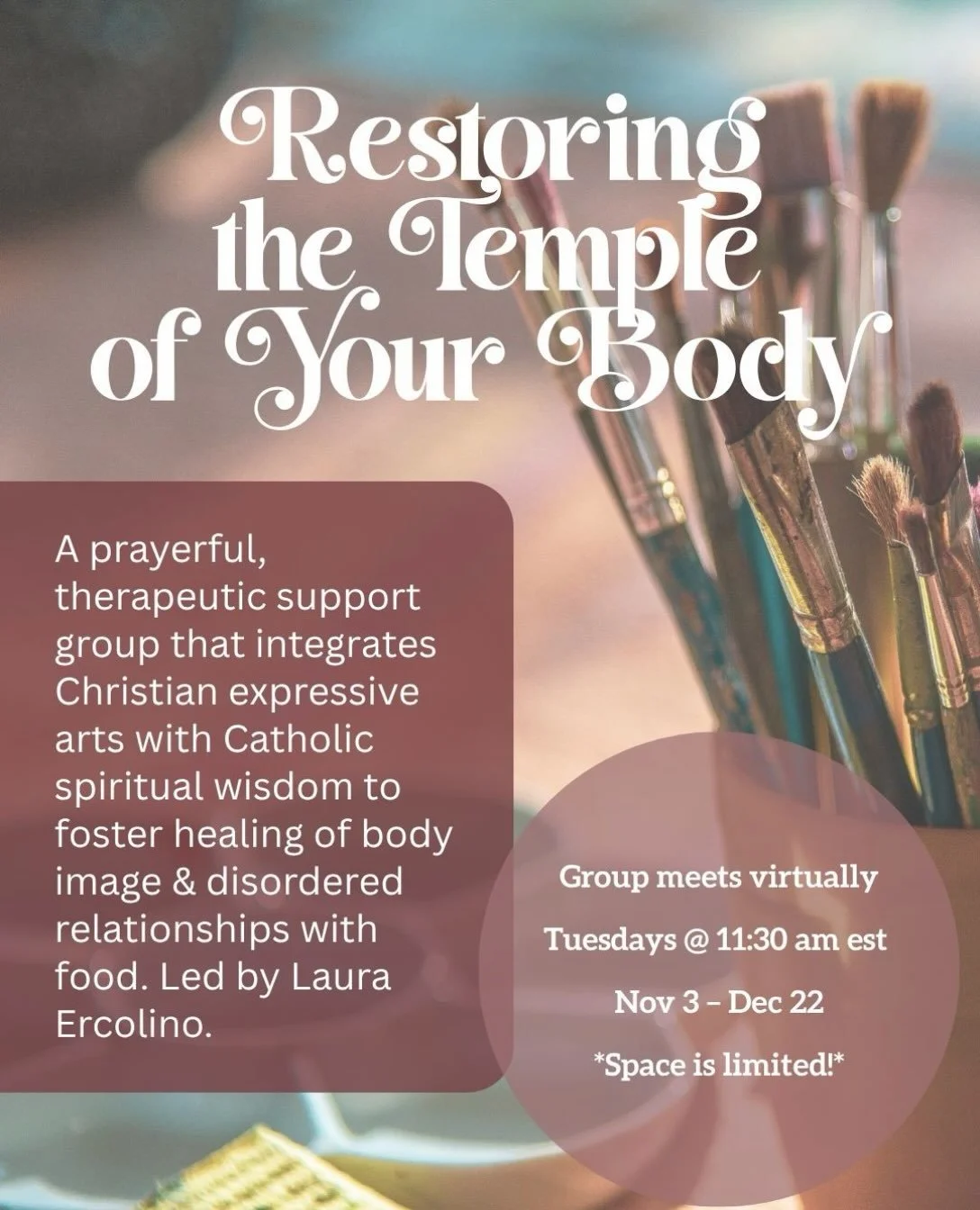 Restoring the Temple of Your Body is a prayerful, therapeutic support group that integrates Christian expressive arts with Catholic spiritual wisdom to foster healing of body image and disordered relationships with food.

Through guided reflections, 