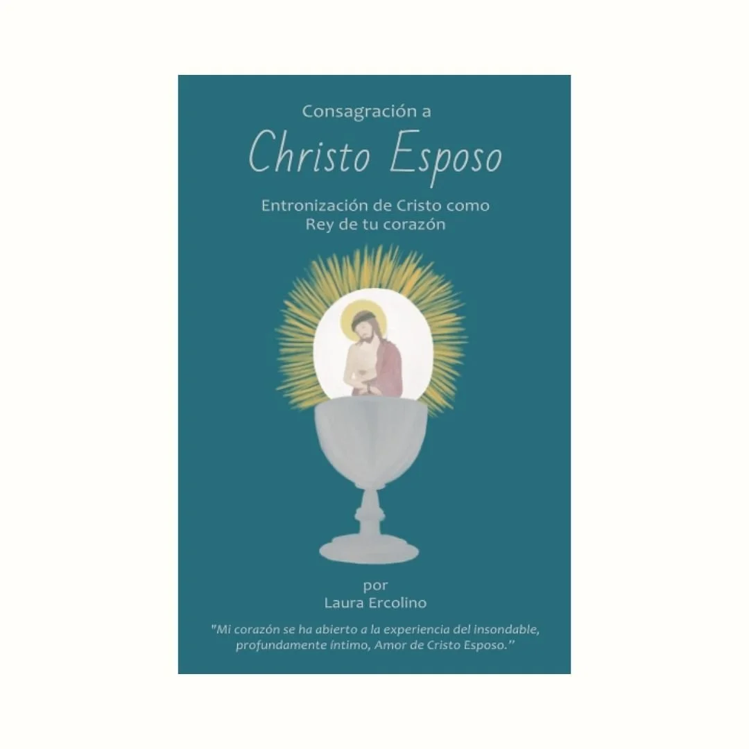 Consagración a Cristo Esposo: Entronización de Cristo como Rey de tu corazón (Spanish Edition)