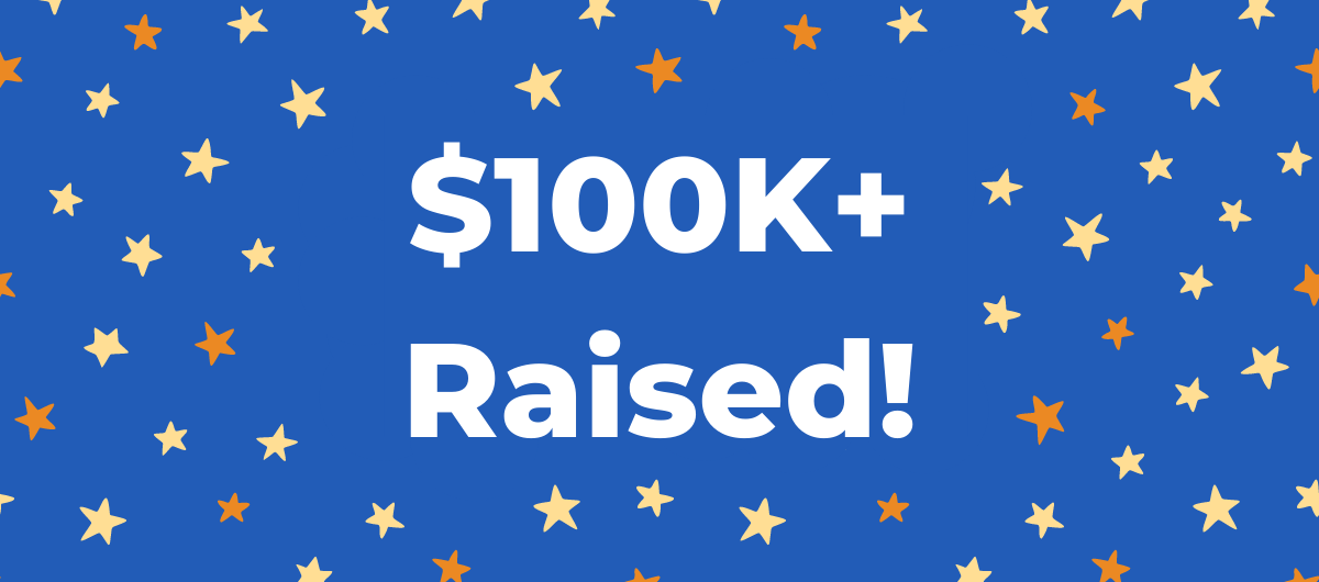 $100K+ Raised! A Very Special Thanks to All of Our Generous Supporters