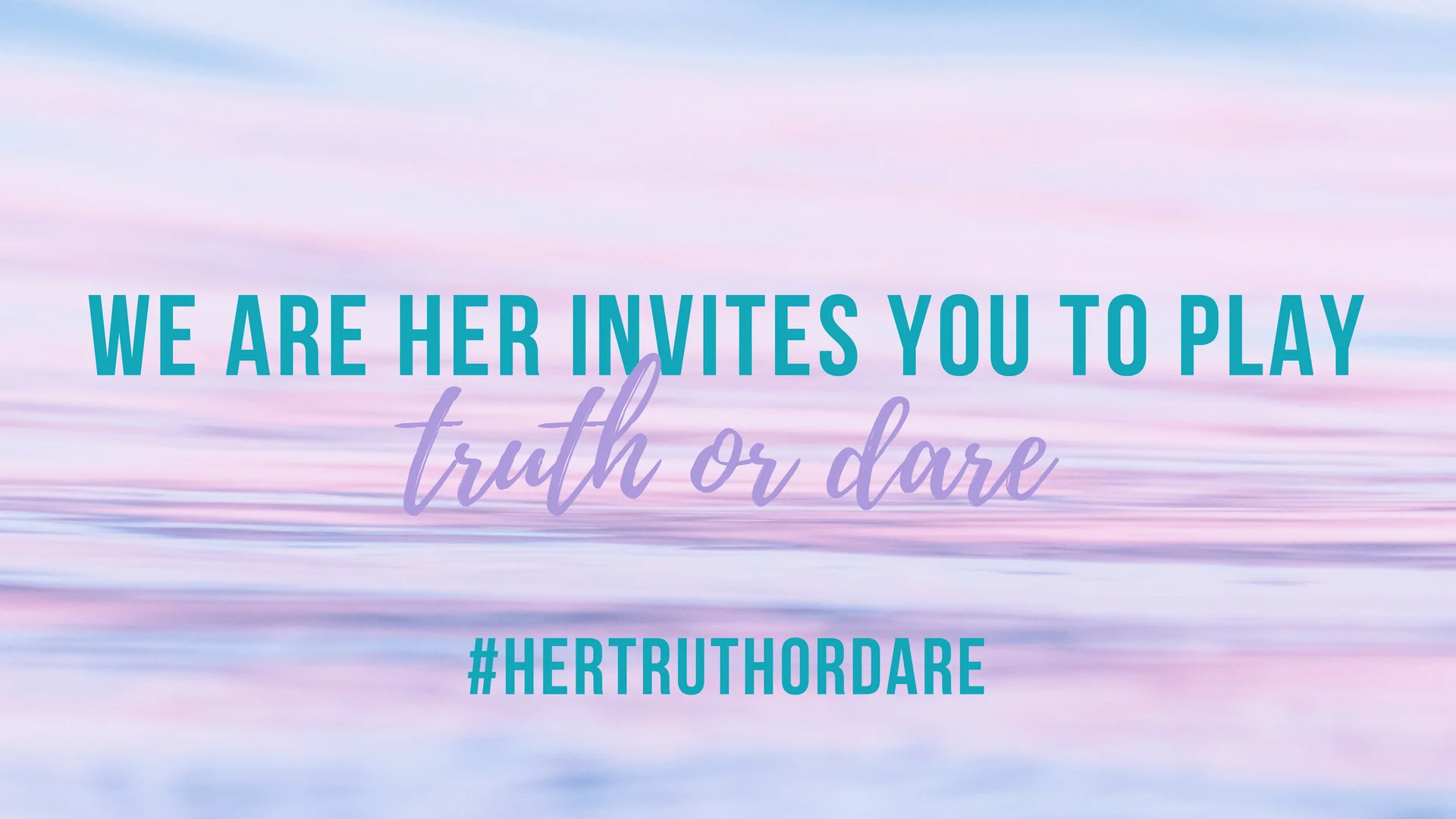 HER Truth or Dare