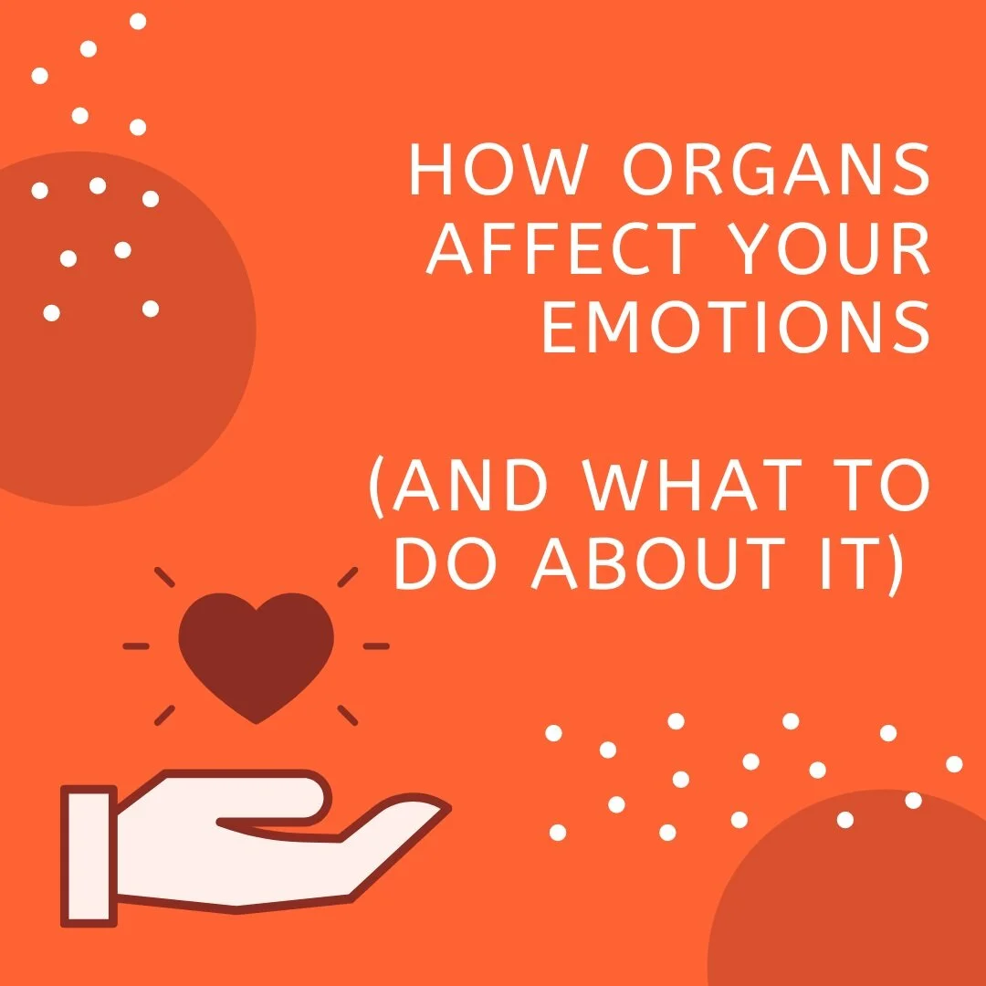 How Organs Affect Your Emotions (And what to do about it) 