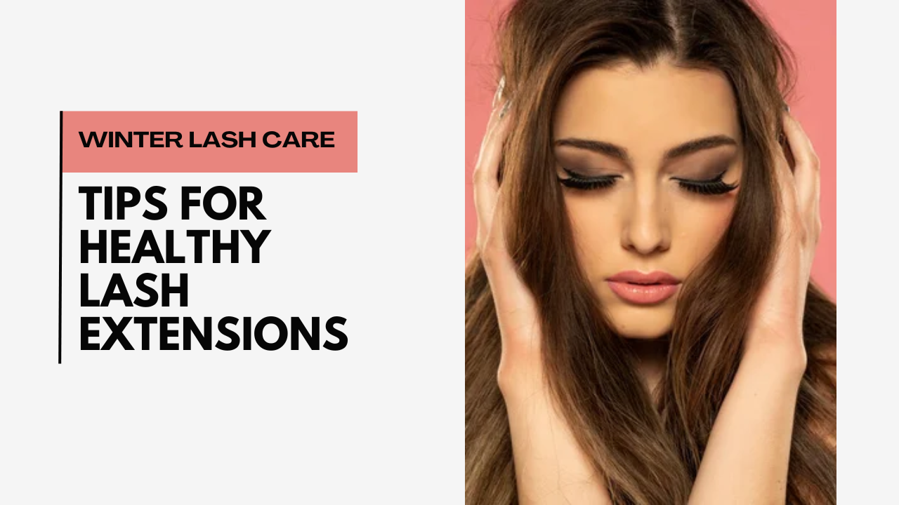 Winter Lash Care: Essential Tips for Healthy Lash Extensions