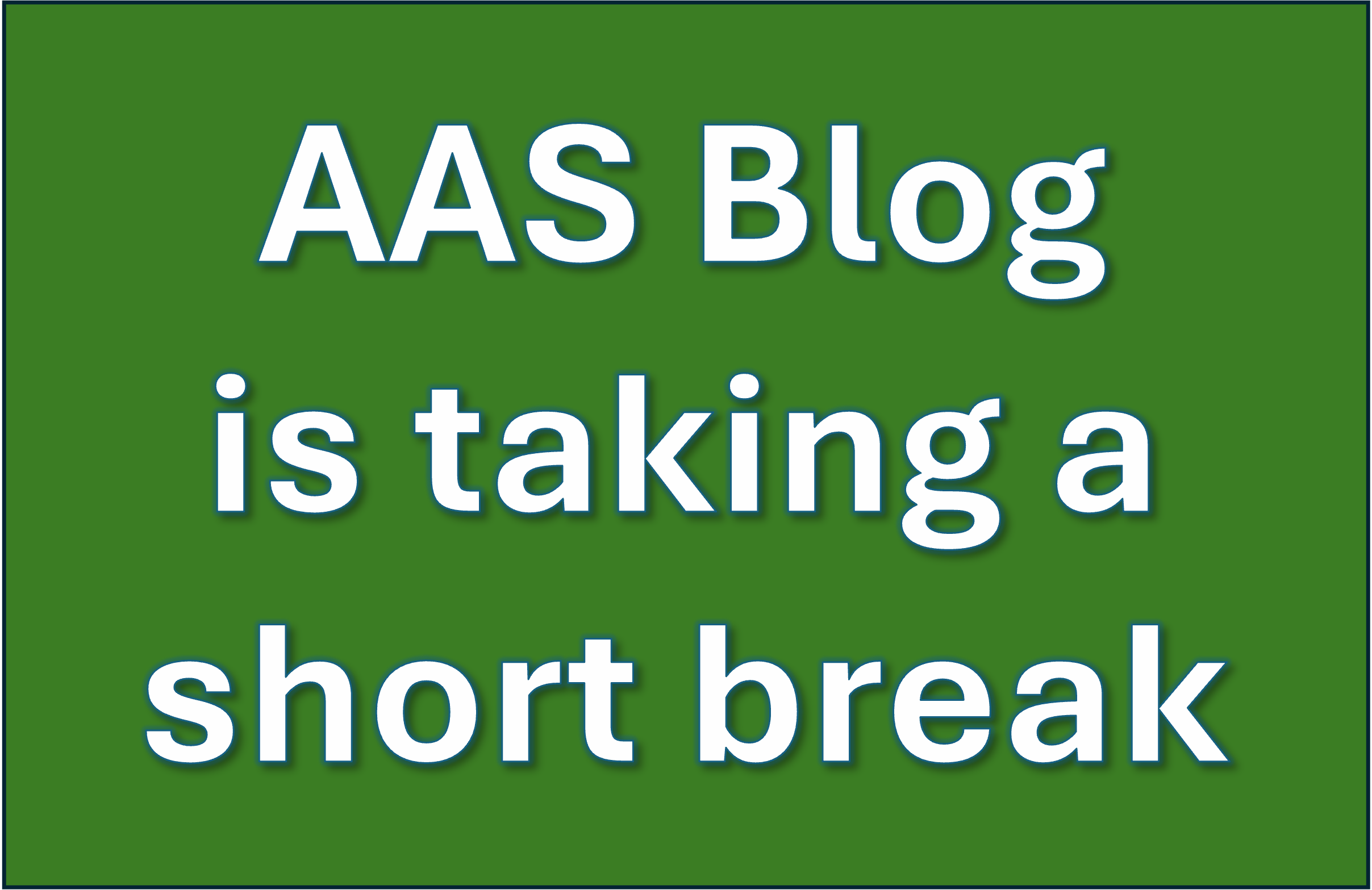 AAS Blog on break