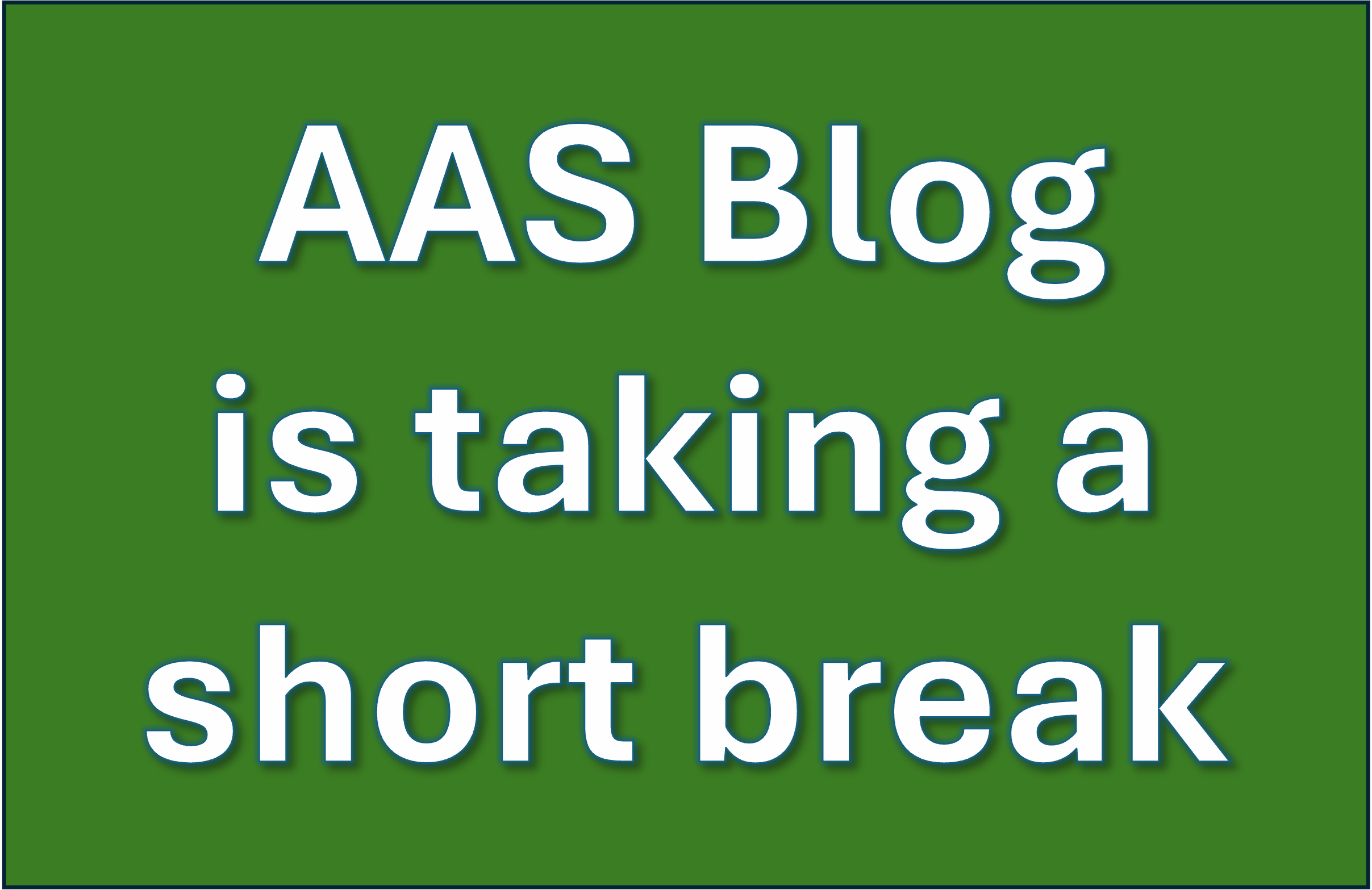 AAS is taking a break