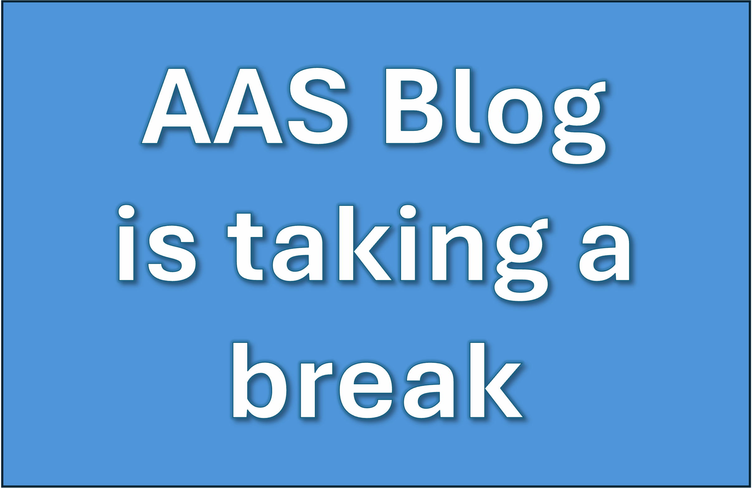 AAS Blog is taking a break