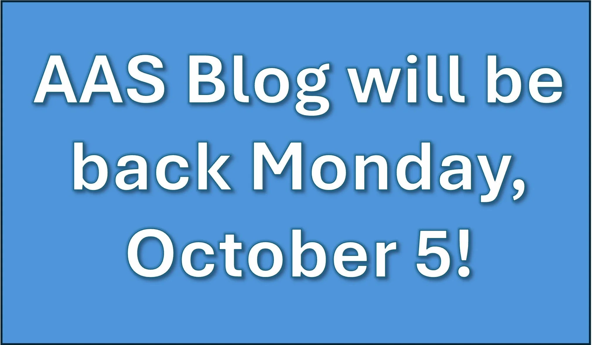 The Blog will be back October 5