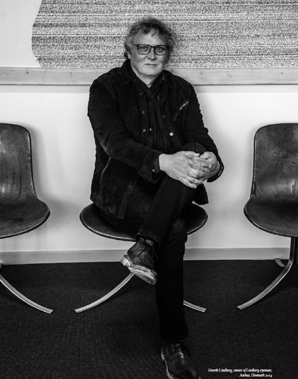 Henrik Lindberg, owner of Lindberg eyewear, Aarhus, Denmark 2014ME: So this lets you achieve the best quality? HL: You know, I go for it all the way. My job is…well, I am the helicopter, I am the pain in the arse. I am in the middle and anybody can …