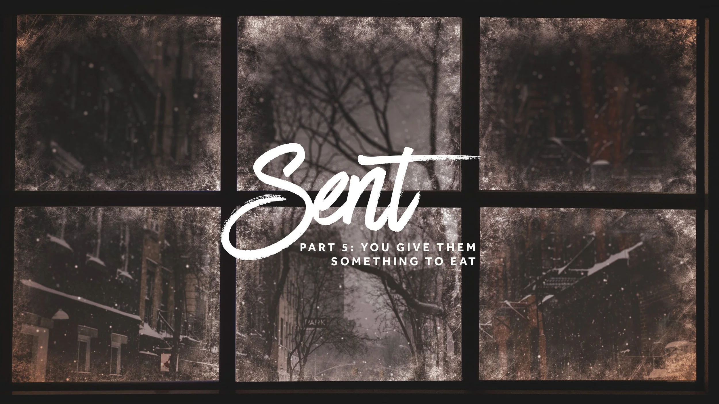 Sent - Part 5: You Give Them Something to Eat