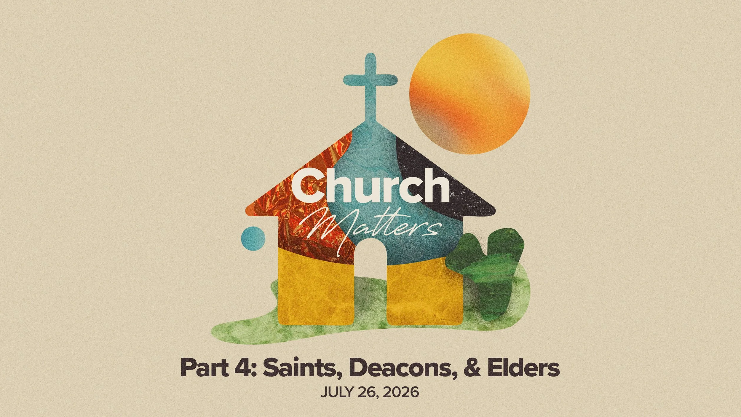 Church Matters: Part 4 - Saints, Deacons &amp; Elders