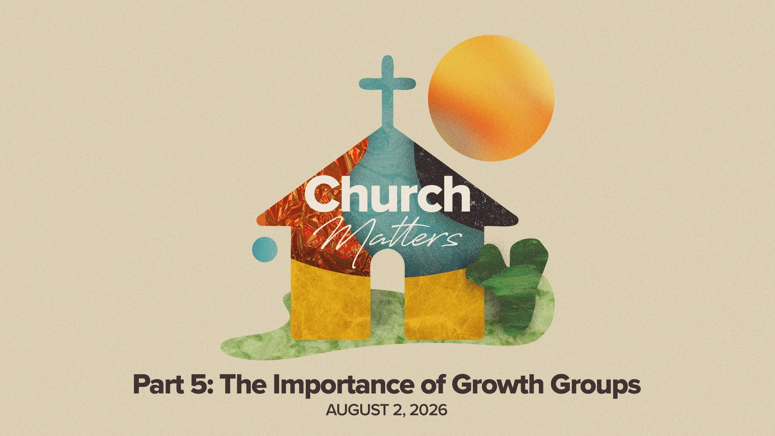 Church Matters: Part 5 - The Importance of Growth Groups