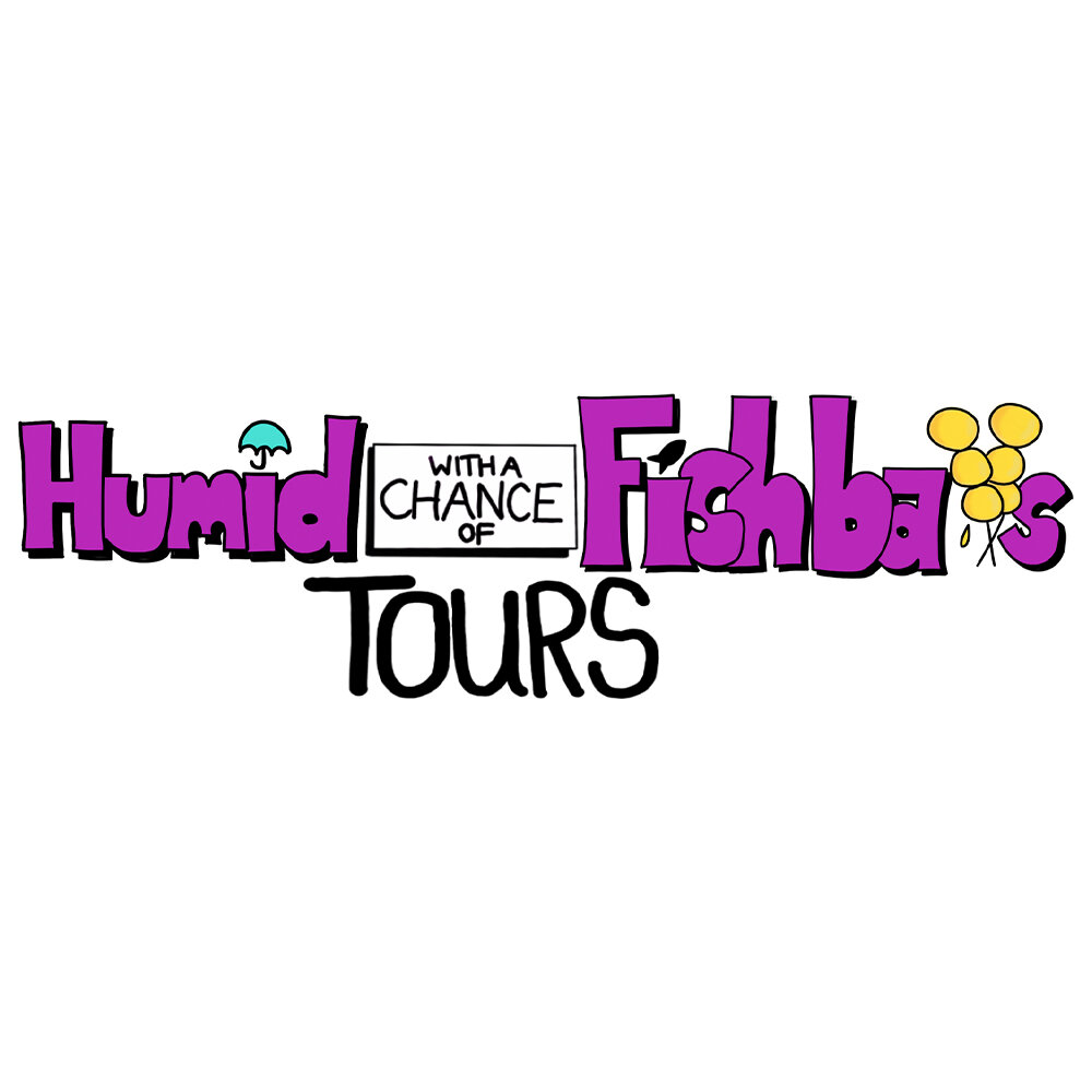 Humid With The Chance of Fishballs Tours