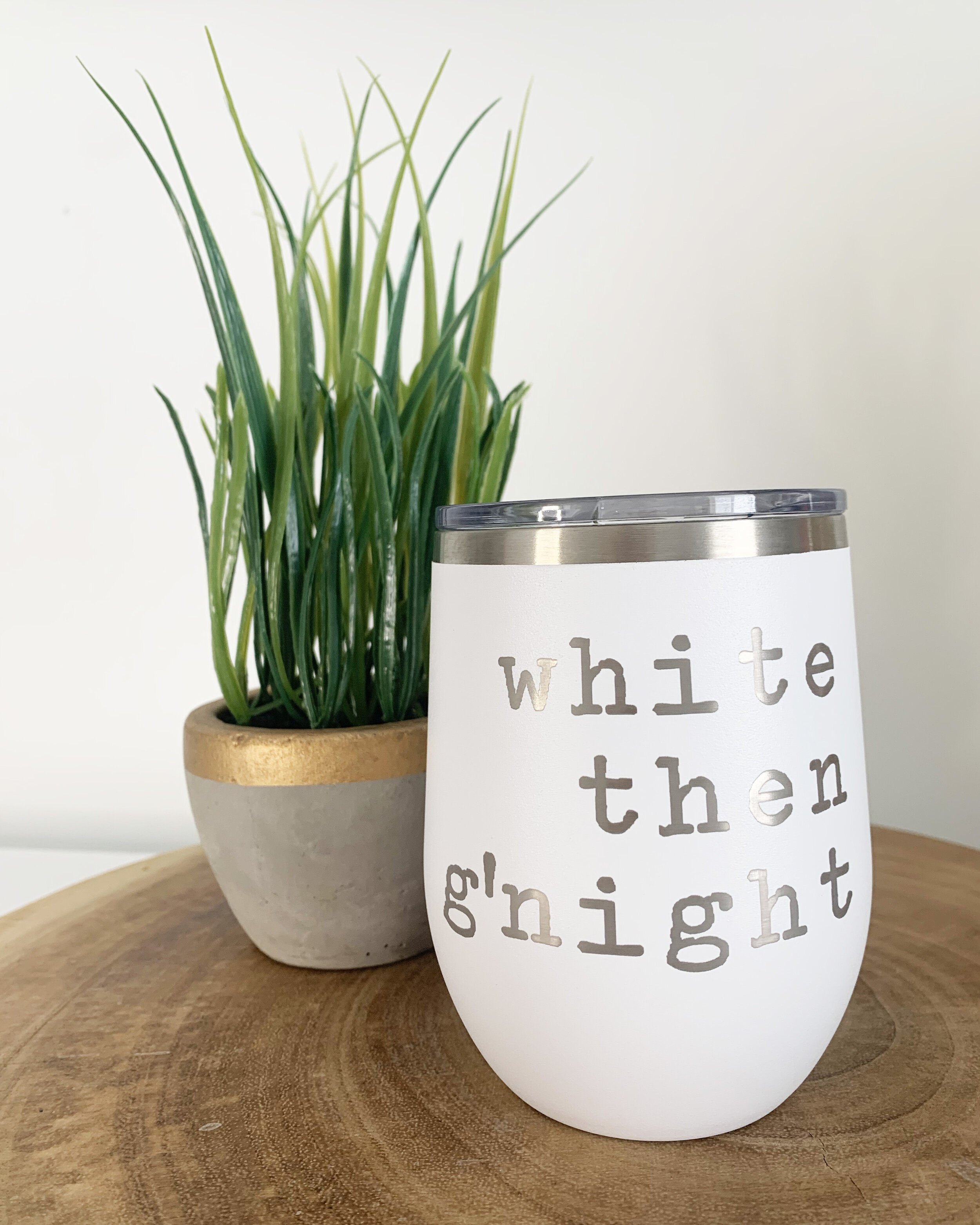 "White then g'night" wine glass