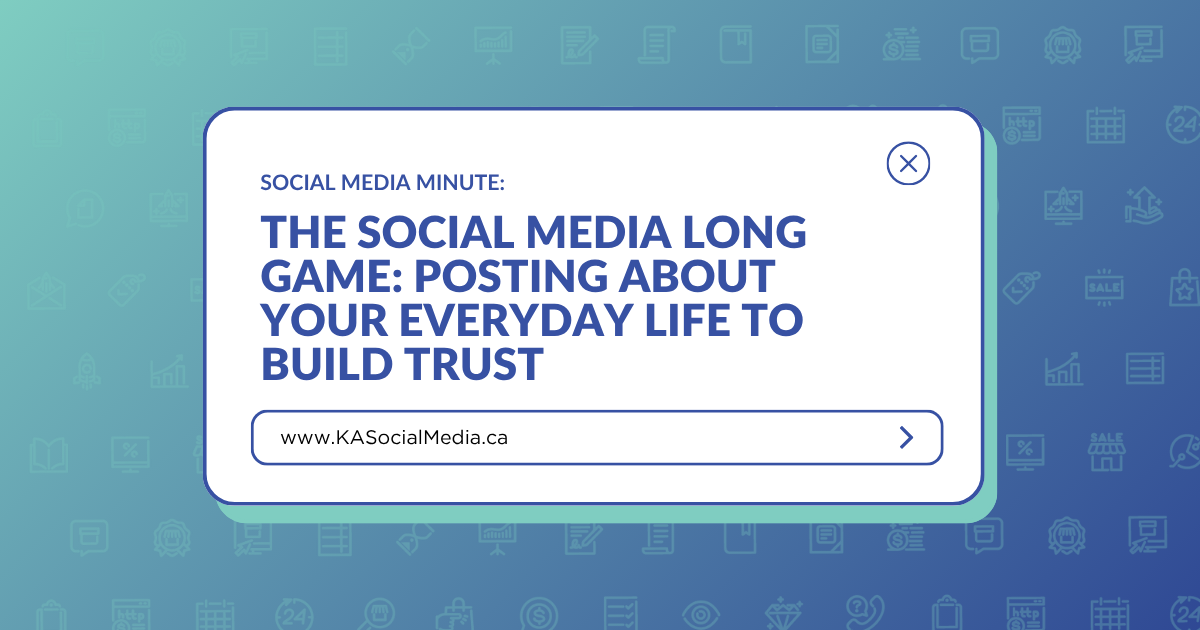 The Social Media Long Game: Posting About Your Everyday Life To Build Trust