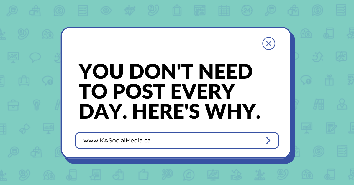 You don't need to post every day. Here's why. — KA Social Media