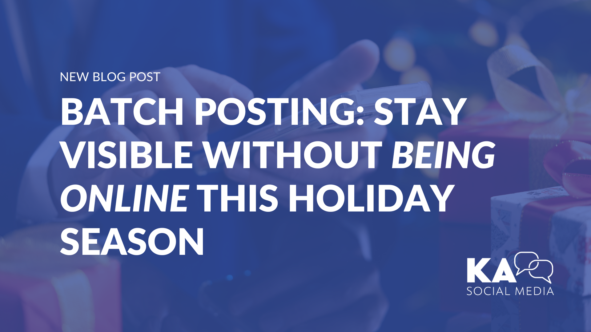 Batch Posting: How to Be Online Without Being Online This Holiday ...