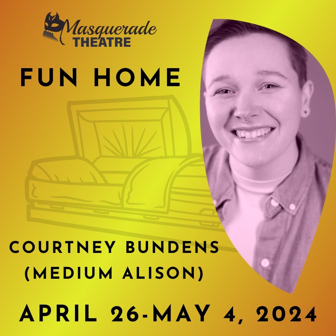 FUN HOME CAST SPOTLIGHT: Courtney Bundens [MEDIUM ALISON]
(They/Them) is a long-standing troupe member of Masquerade, and delighted to be back performing in the blackbox after spending some time in the directing chair for the 23/24 season! They are e