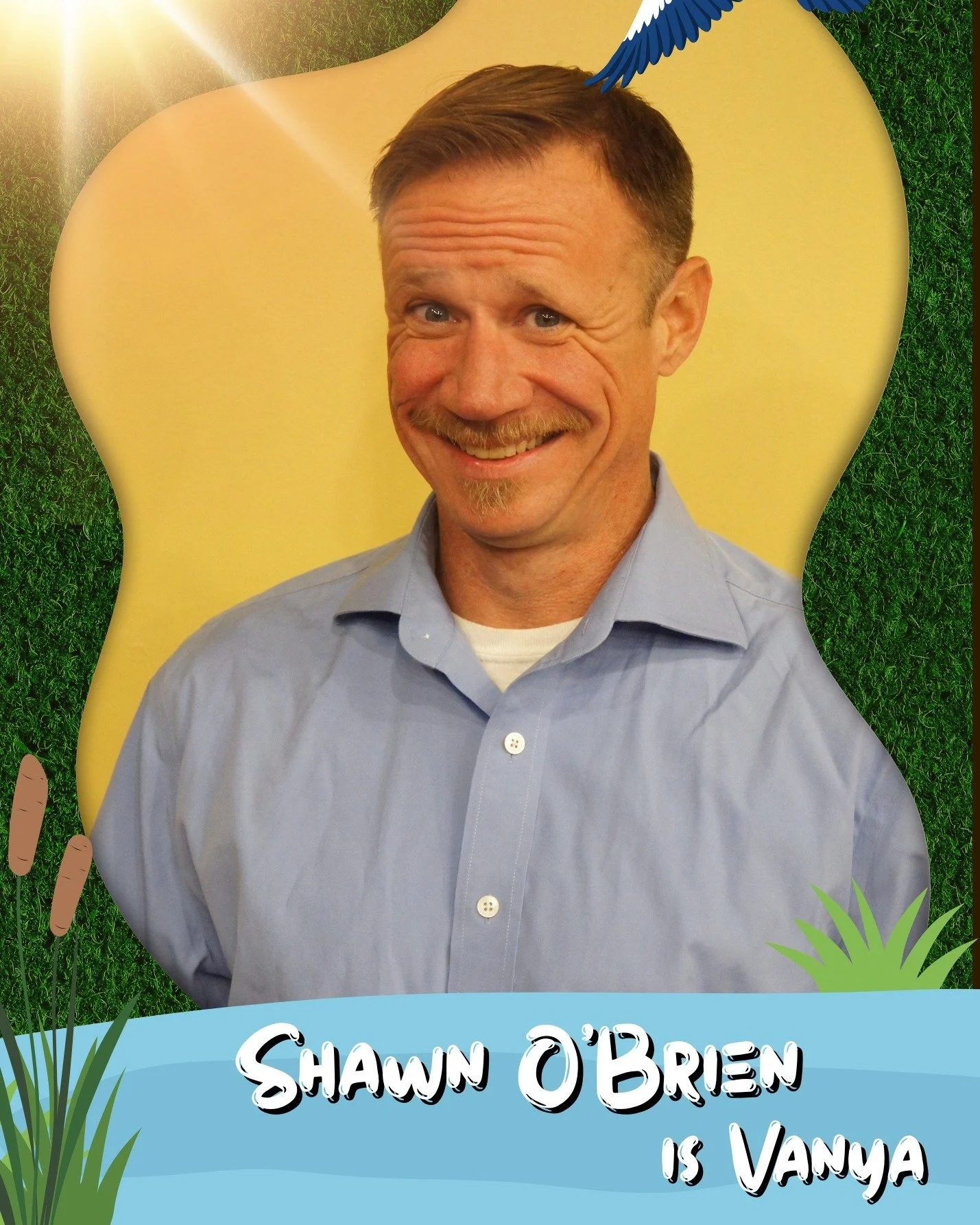 T-MINUS 1 (ONE!!!) DAY TO OPENING OF VANYA AND SONIA AND MASHA AND SPIKE

MEET THE CAST
SHAWN O'BRIEN is VANYA

Shawn was in Masquerade&rsquo;s The Fantasticks and their New Works series production of PJs Playbook in 2022. Before that, he was Ebeneze