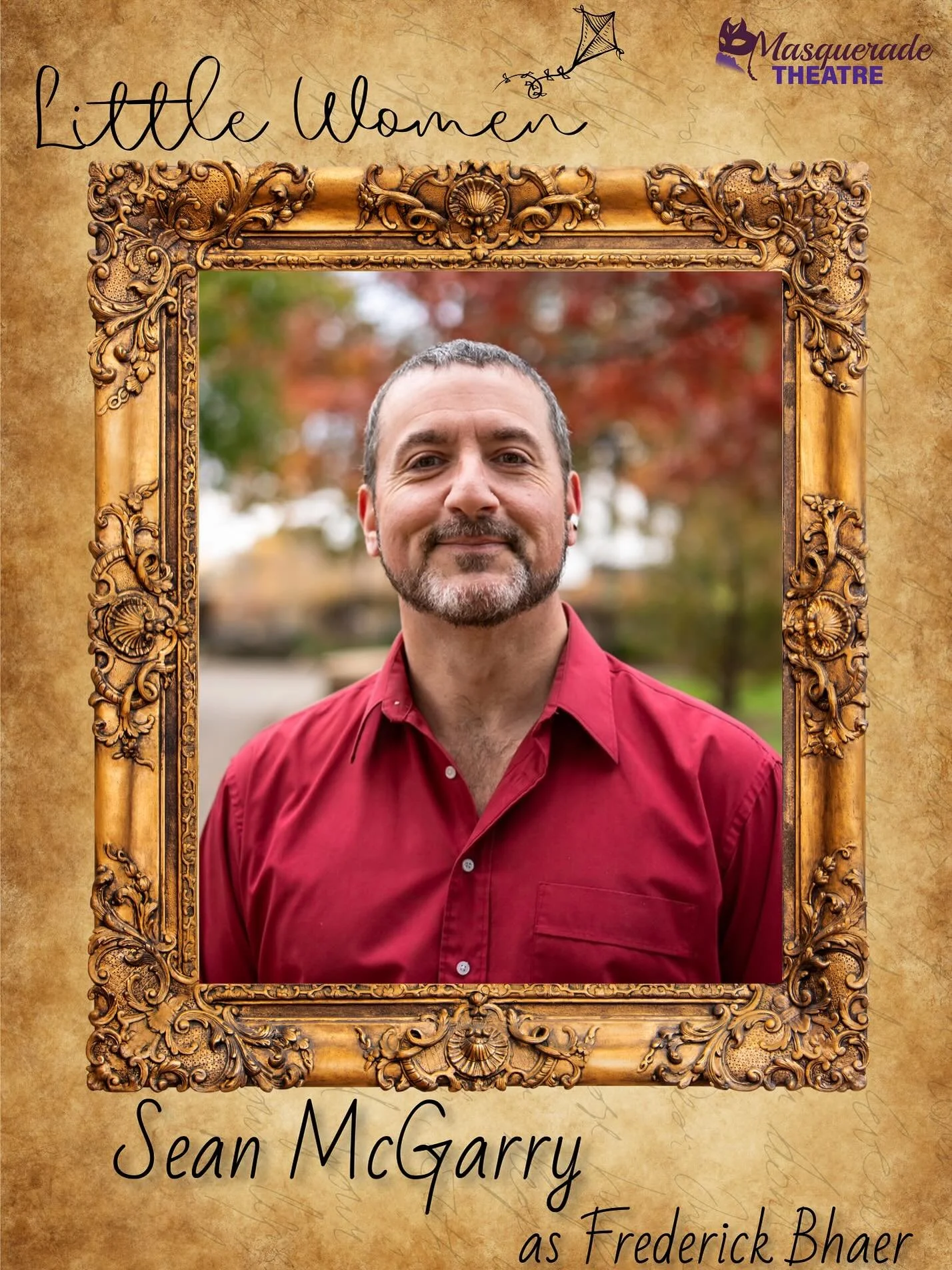 &ldquo;LITTLE WOMEN&rdquo; opens THIS FRIDAY, DECEMBER 5TH!

Today we are Spotlighting Sean McGarry, playing Frederick Bhaer. 
Sean is returning to Masquerade for his second theatrical performance here, having previously appeared in Once as Da and Ba