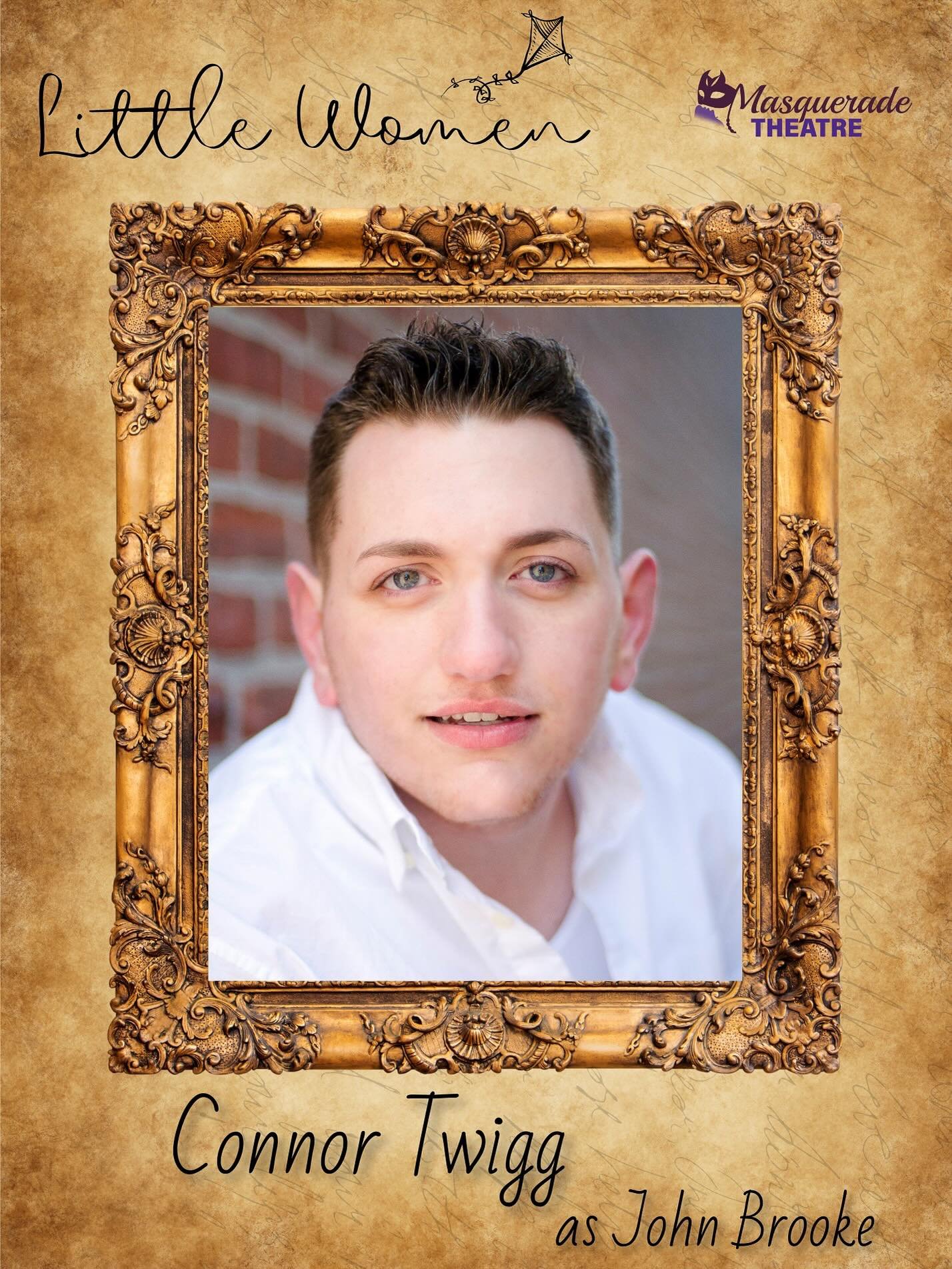 Today we are featuring CONNOR TWIGG playing JOHN BROOKE! Only a few days until opening. Have you gotten your tickets yet??

Connor is thankful to be back performing with Masquerade Theatre! Select performance credits include Cinderella (Topher), Bonn