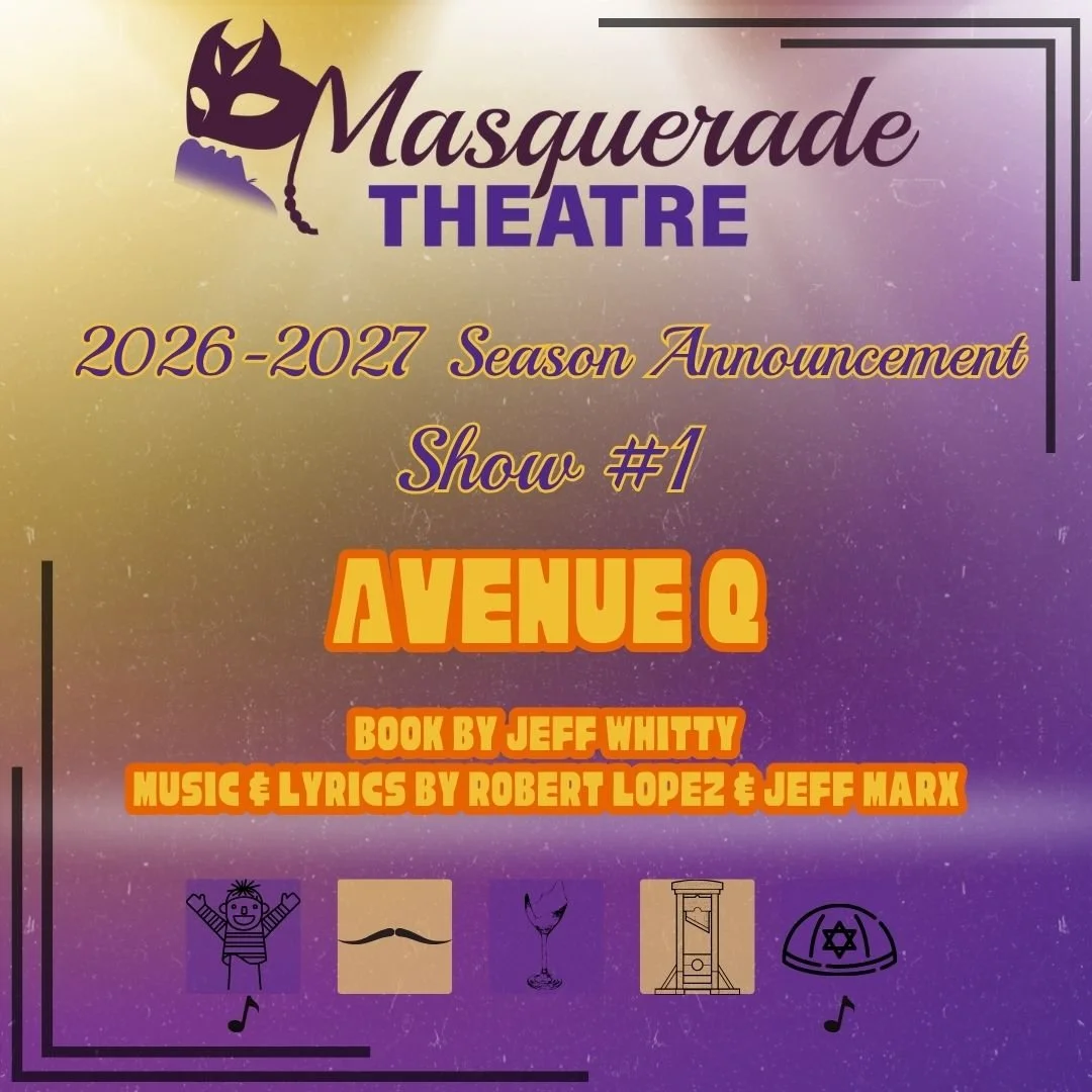 26/27 PRINCIPAL SERIES REVEAL!

SHOW #1:
AVENUE Q
Book by Jeff Whitty
Music &amp; Lyrics by Robert Lopez and Jeff Marx

September/October 2026

In this 2004 Tony winner for Best Musical (Sorry, WIcked), follow recent college grad Princeton, who moves