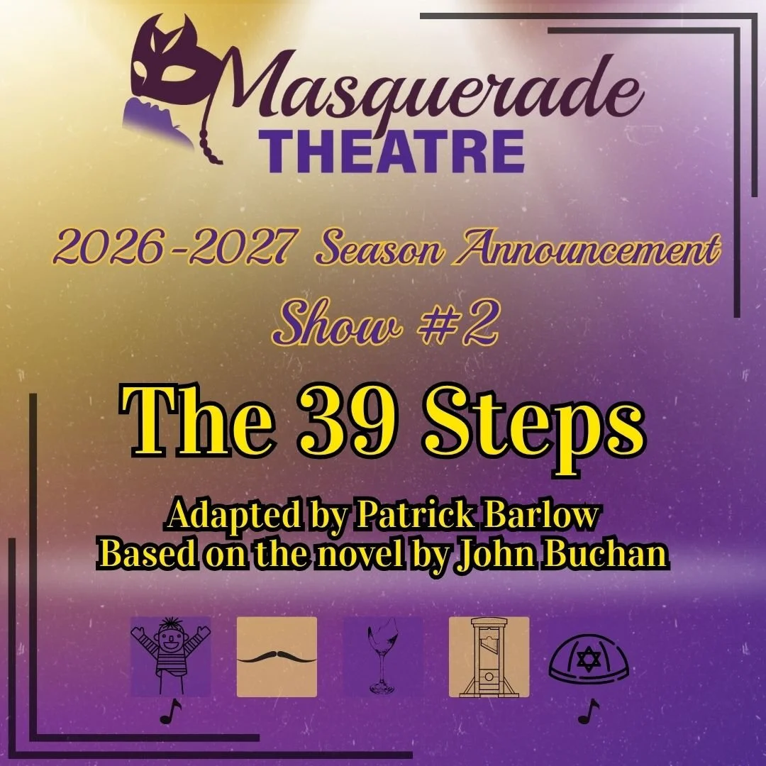 26/27 PRINCIPAL SERIES REVEAL!

SHOW #2:
THE 39 STEPS
Adapted by Patrick Barlow
Based on the novel by John Buchan

December 2026

Mix a Hitchcock masterpiece with a juicy spy novel, add a dash of Monty Python and you have THE 39 STEPS, a fast-paced w